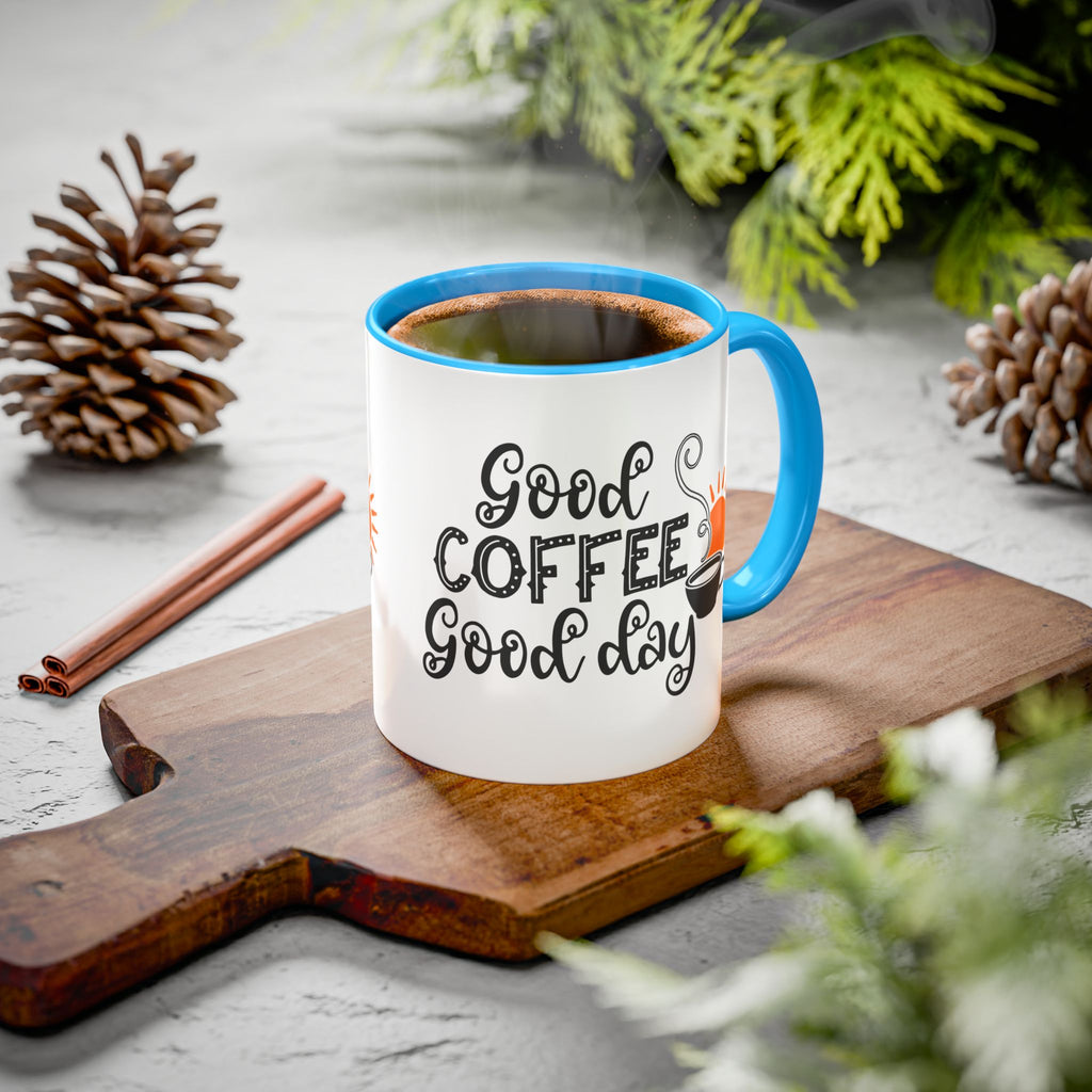 Good Coffee Good Day Mug — Morning Coffee Ceramic Mug (11oz & 15oz)