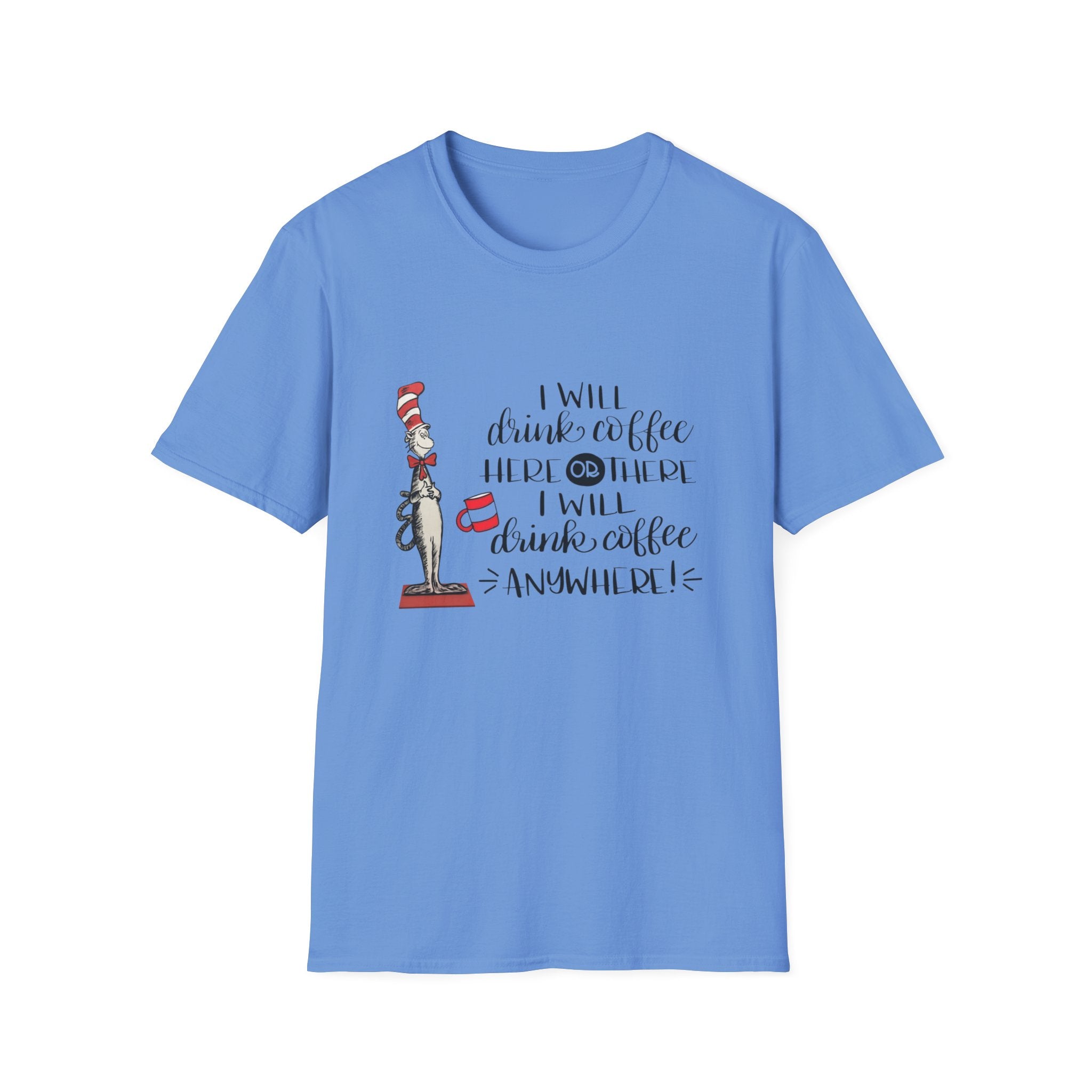 I Will Drink Coffee Here, There and Everywhere - Unisex Softstyle T-Shirt