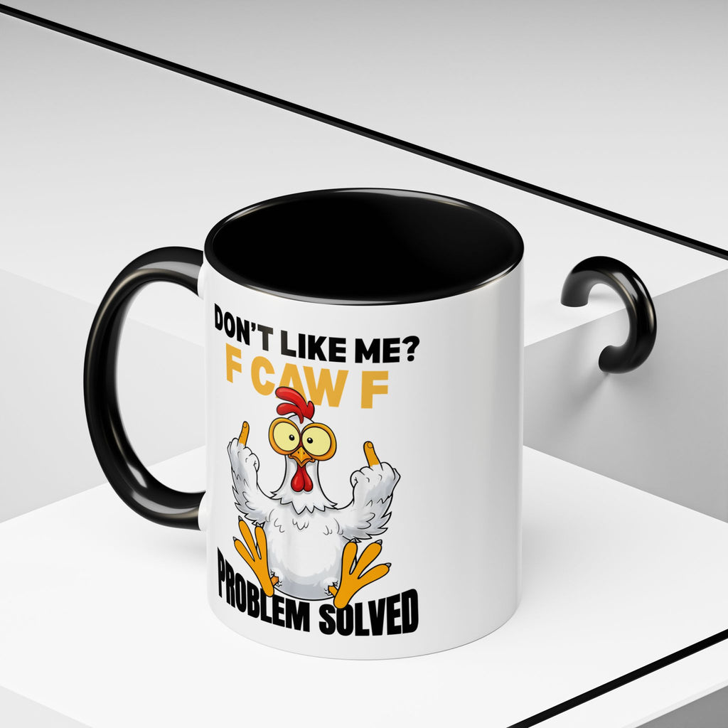 Don’t Like Me? F CAW F Chicken Mug — Funny Sarcastic Coffee Cup (11/15oz)