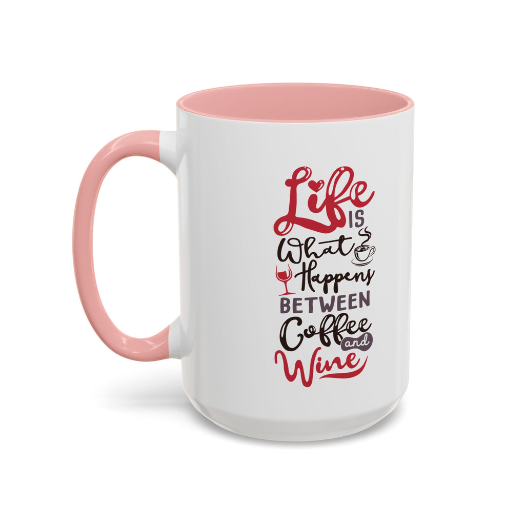Coffee Mug - "Life Is What Happens Between Coffee and Wine" Accent Ceramic Mug