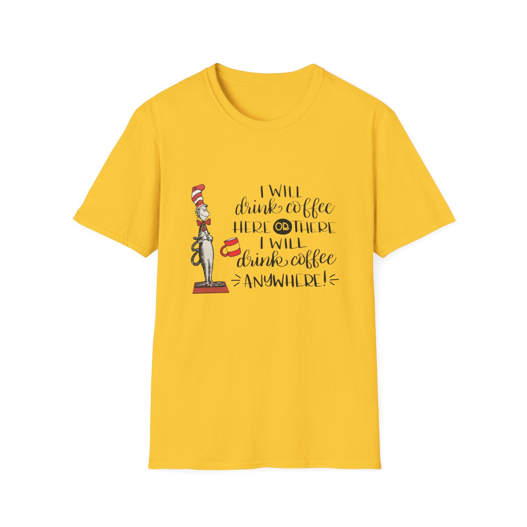 I Will Drink Coffee Here, There and Everywhere - Unisex Softstyle T-Shirt