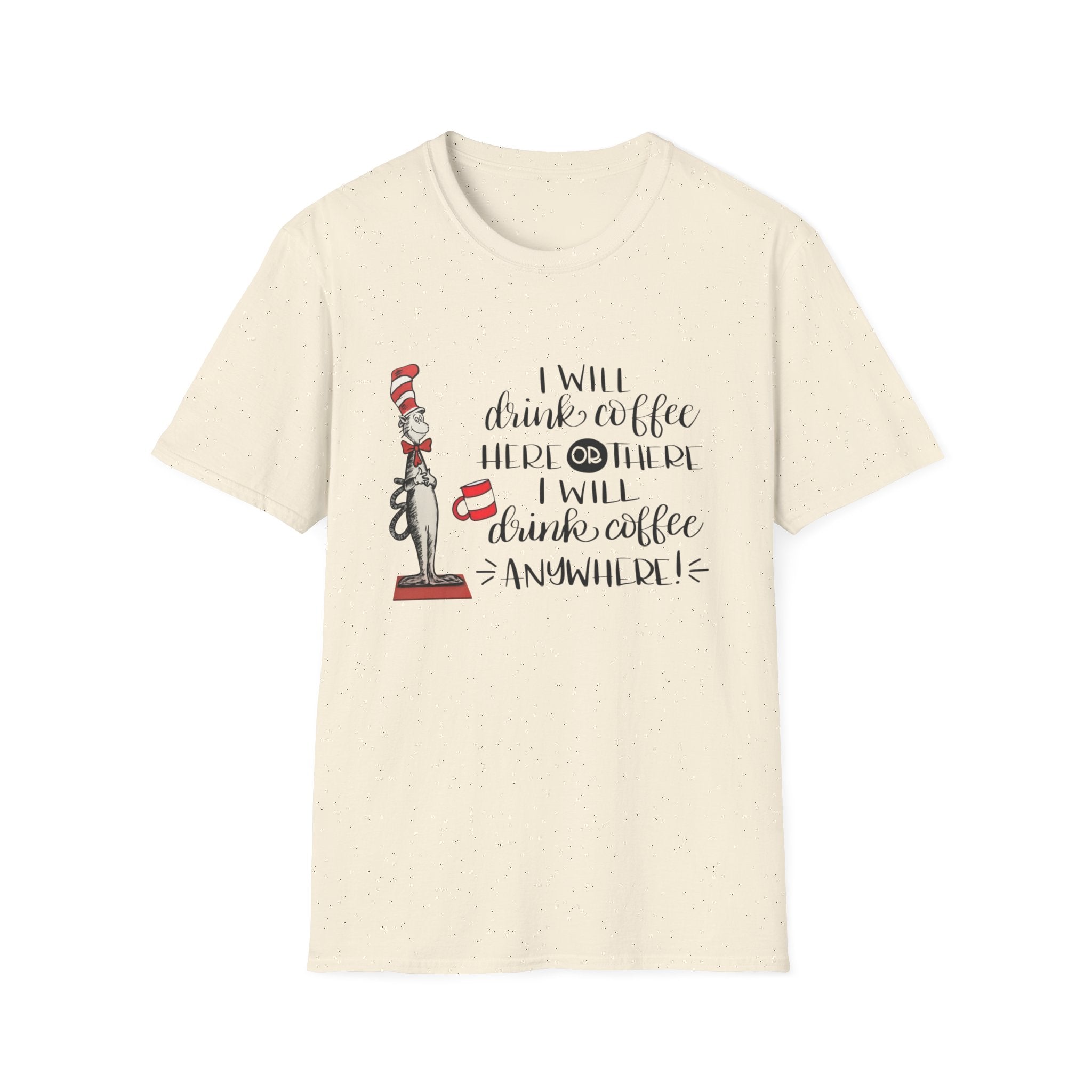 I Will Drink Coffee Here, There and Everywhere - Unisex Softstyle T-Shirt