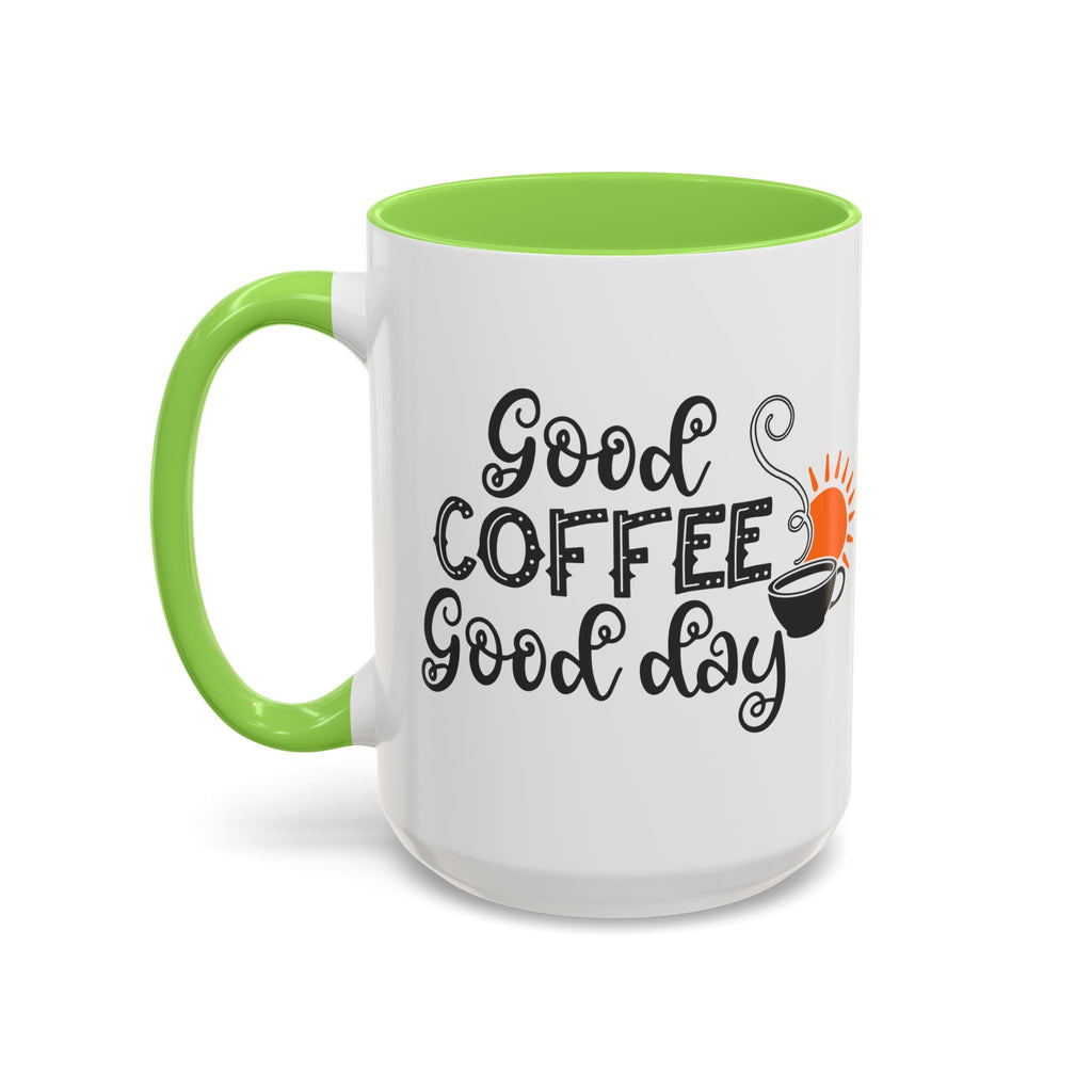 Good Coffee Good Day Mug — Morning Coffee Ceramic Mug (11oz & 15oz)