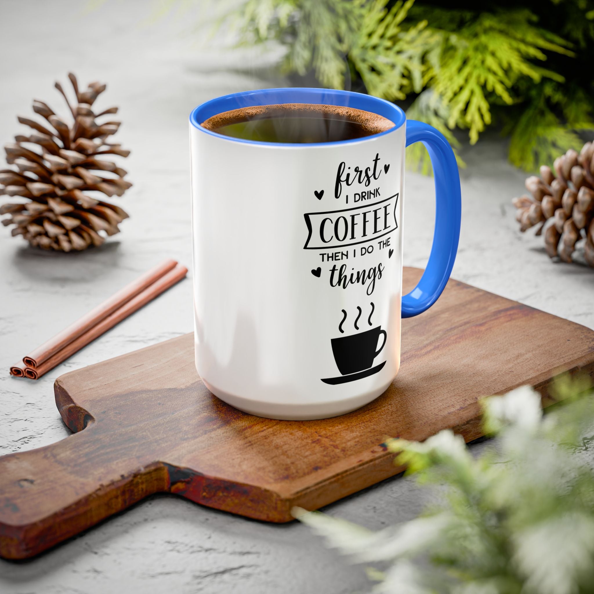 Coffee Mug — "First I Drink Coffee Then I Do The Things" Ceramic Cup (11oz, 15oz)
