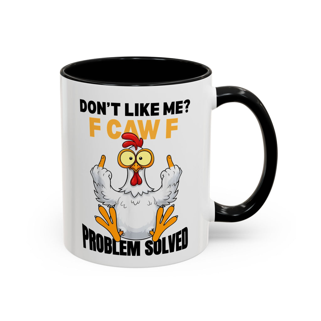 Don’t Like Me? F CAW F Chicken Mug — Funny Sarcastic Coffee Cup (11/15oz)