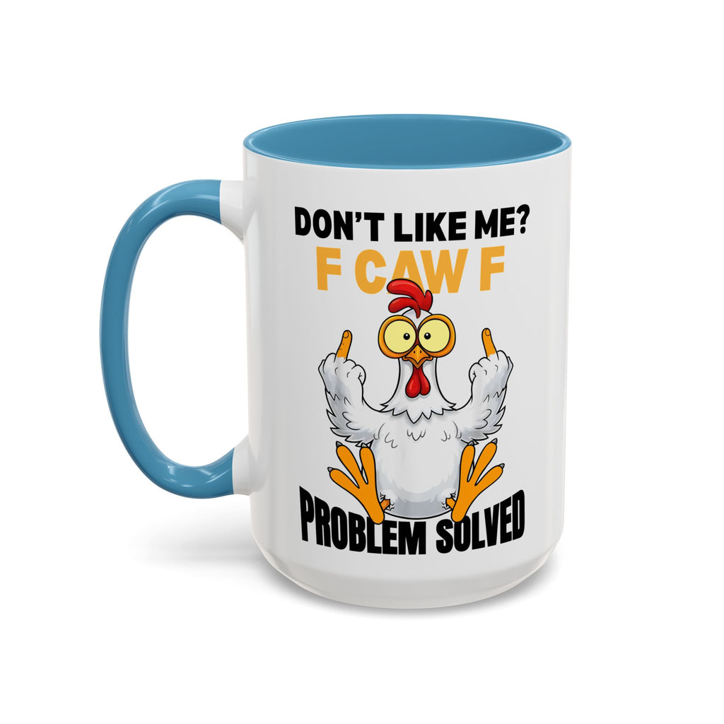 Don’t Like Me? F CAW F Chicken Mug — Funny Sarcastic Coffee Cup (11/15oz)