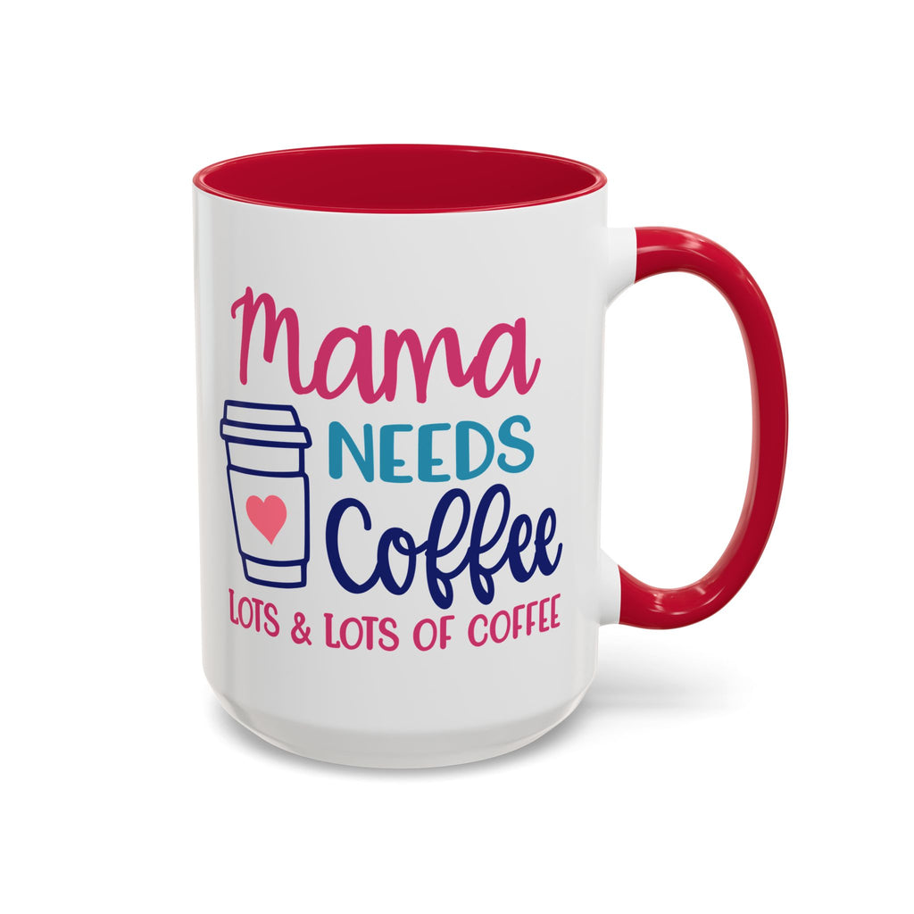 Mama Needs Lots of Coffee - White Ceramic Mug Many Colors