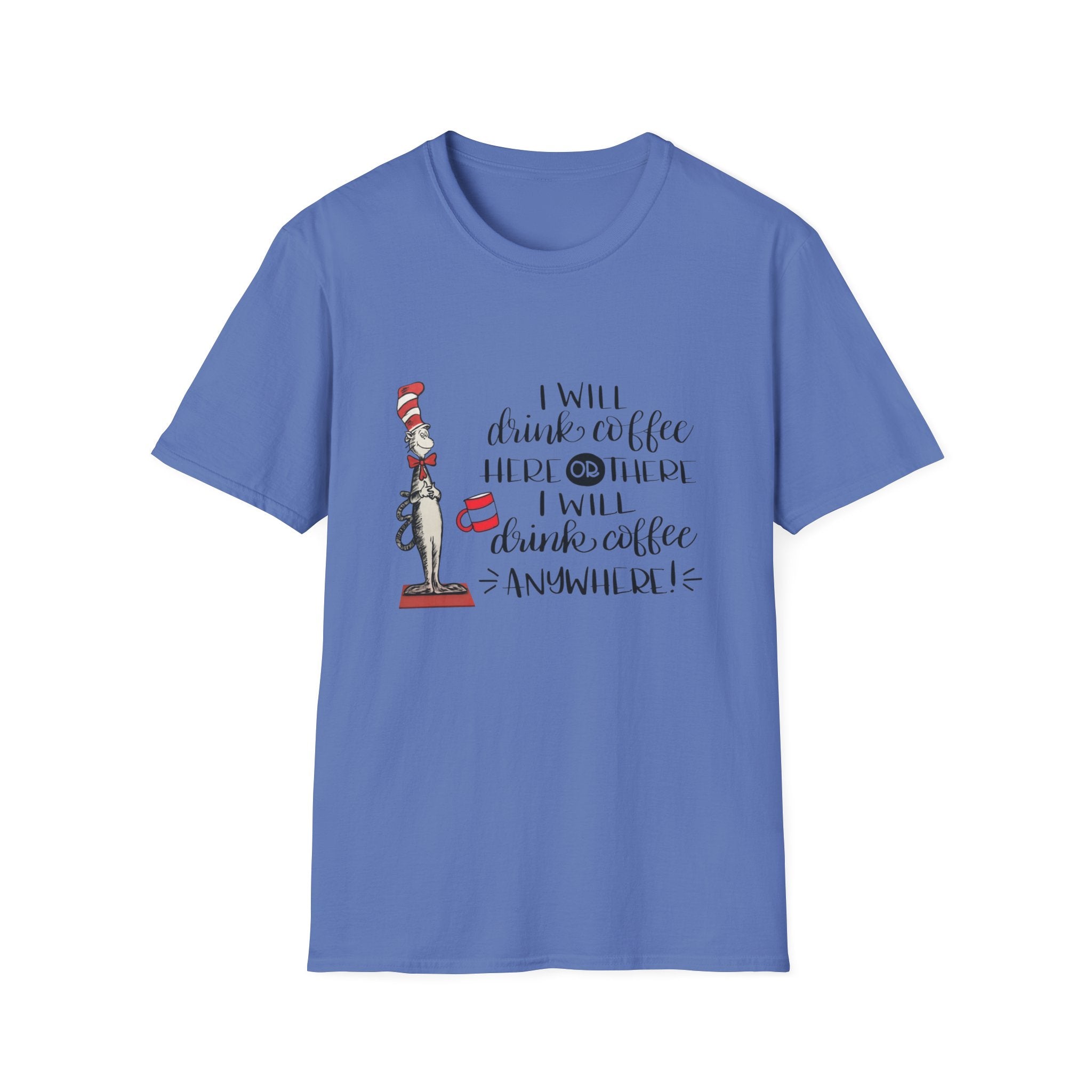 I Will Drink Coffee Here, There and Everywhere - Unisex Softstyle T-Shirt