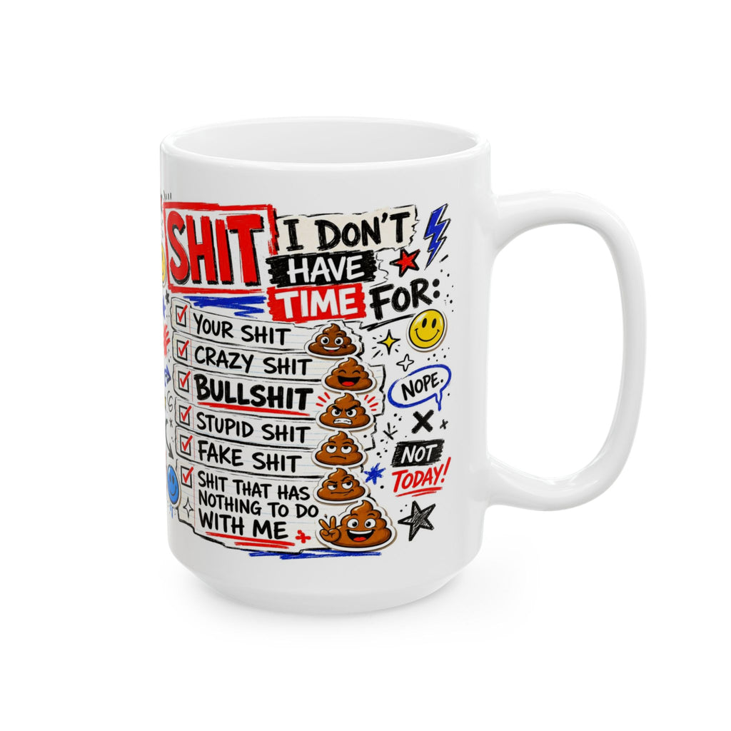 Ceramic Mug — Funny 'I Don't Have Time For Shit' Coffee Cup (11oz, 15oz)