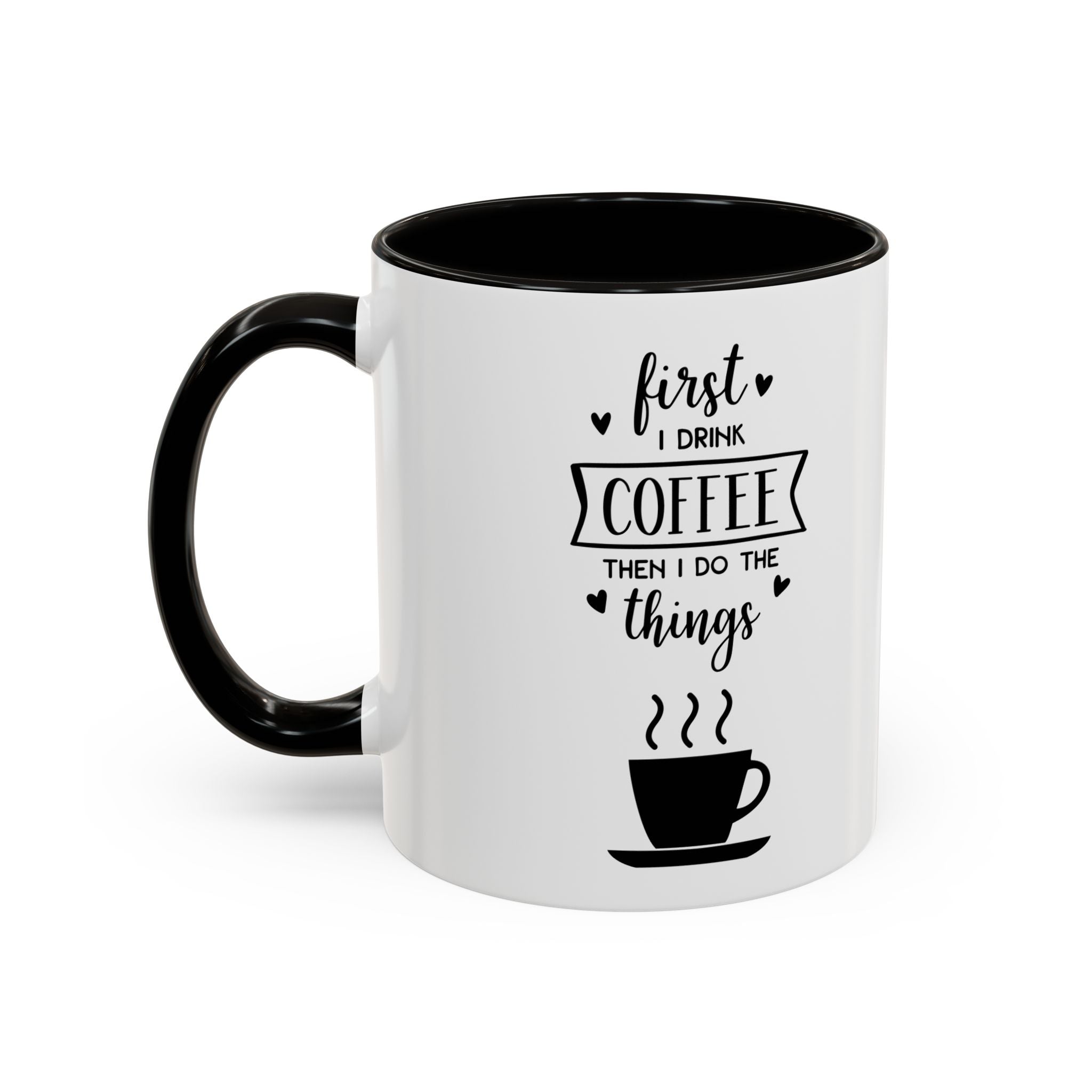 First Thing I Do is Coffee - Then I Do Things - White Ceramic Mug