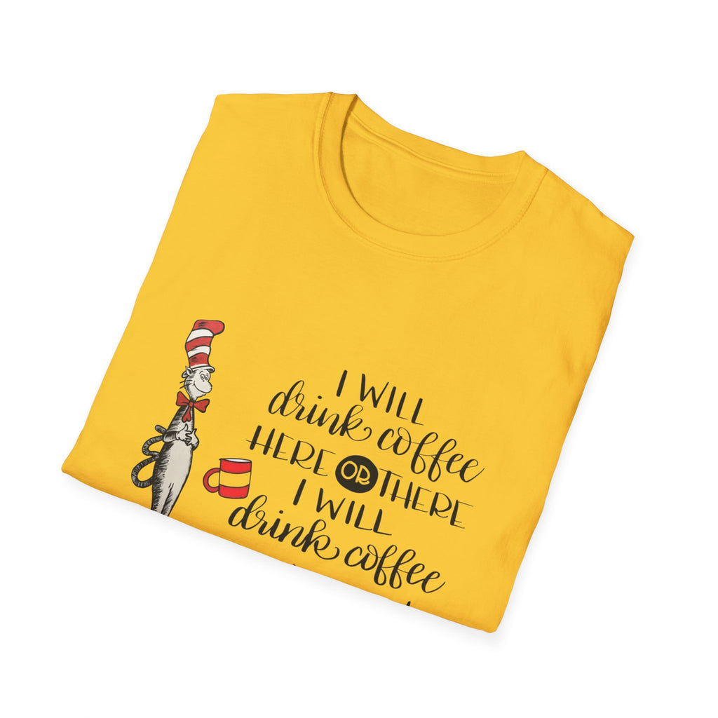 I Will Drink Coffee Here, There and Everywhere - Unisex Softstyle T-Shirt