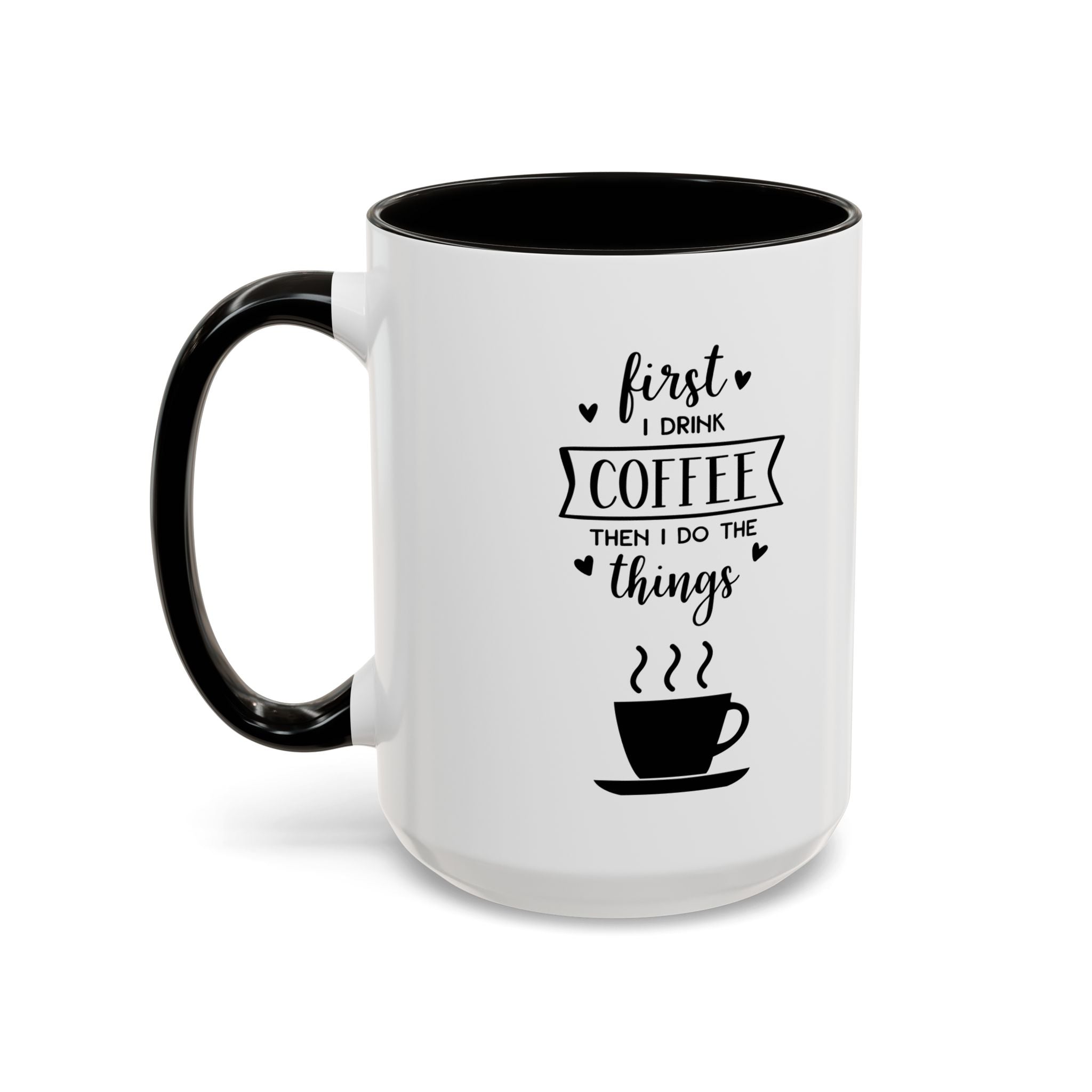 First Thing I Do is Coffee - Then I Do Things - White Ceramic Mug