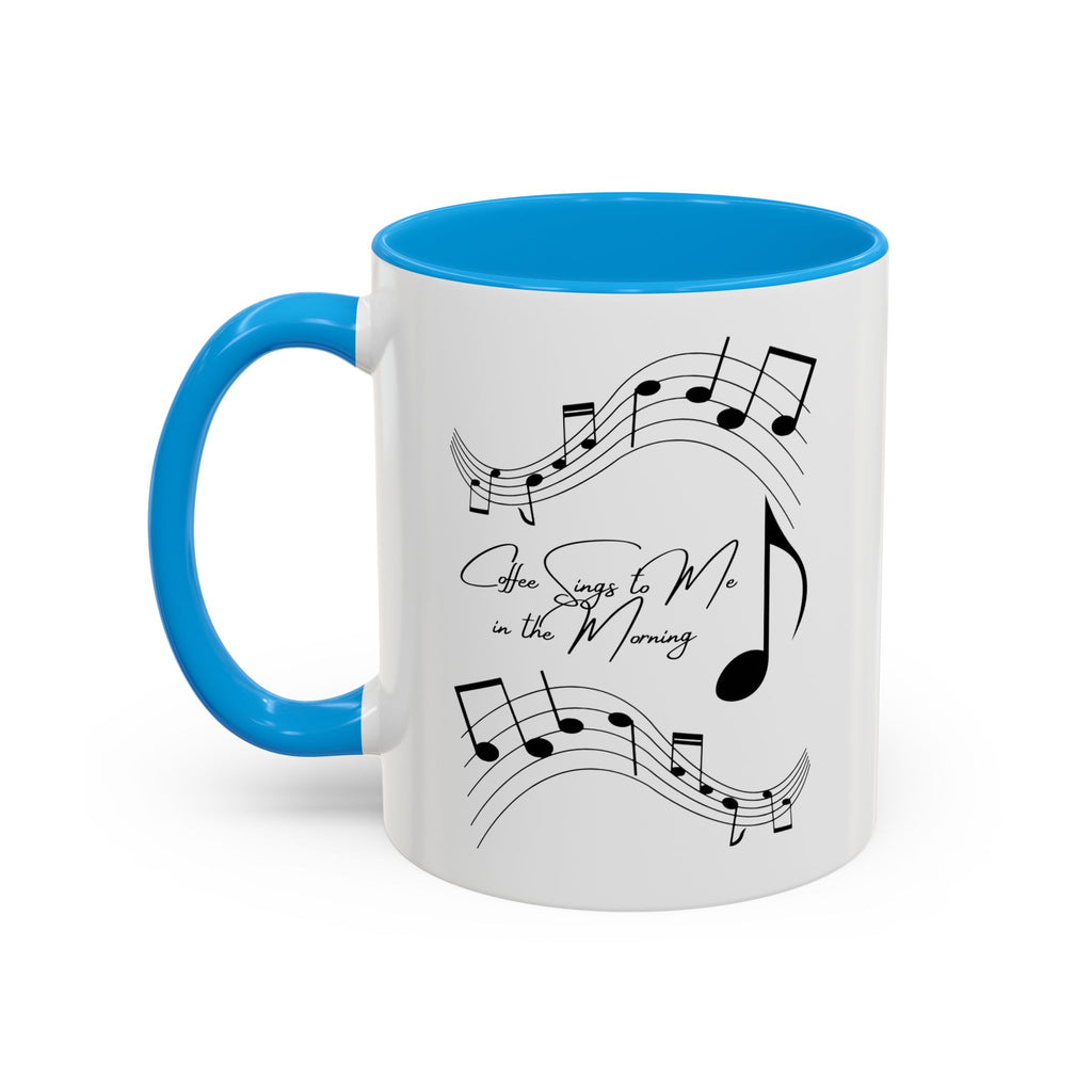 Coffee Sings to Me in the Morning - White Ceramic Mug Many Colors