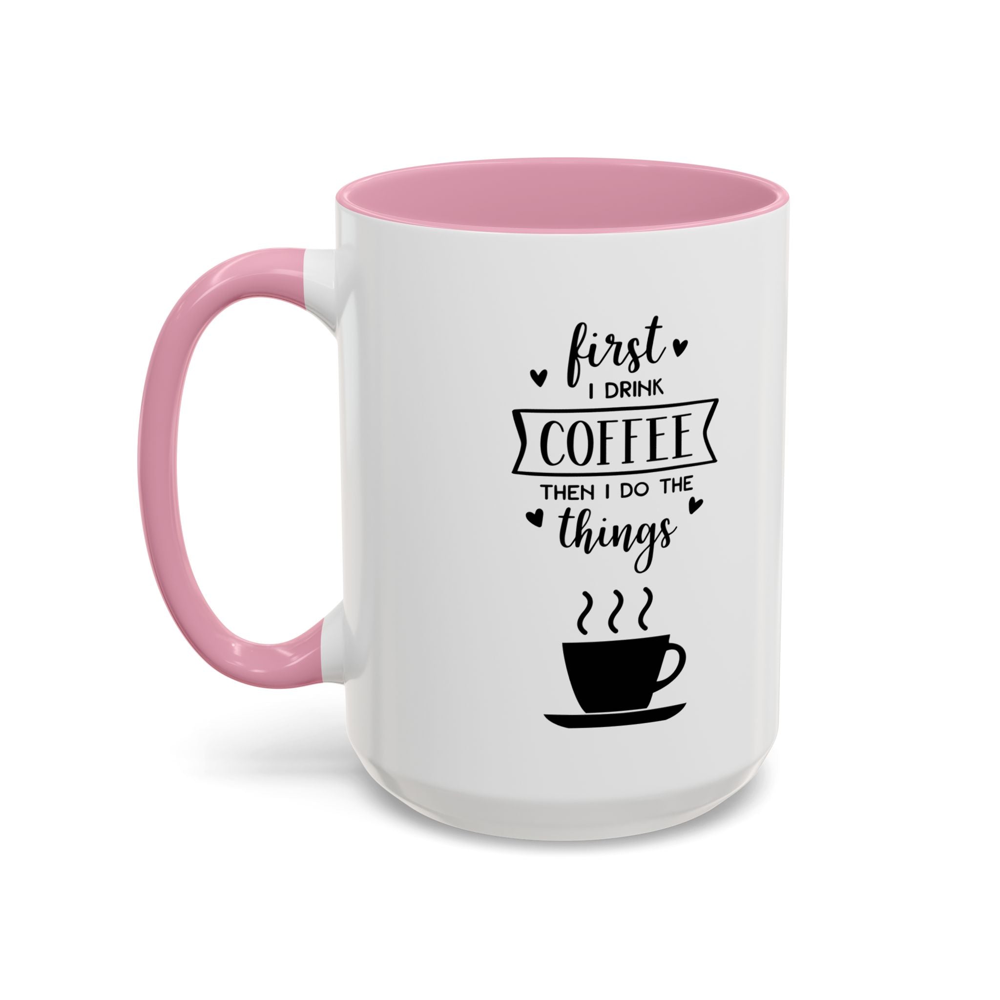 First Thing I Do is Coffee - Then I Do Things - White Ceramic Mug
