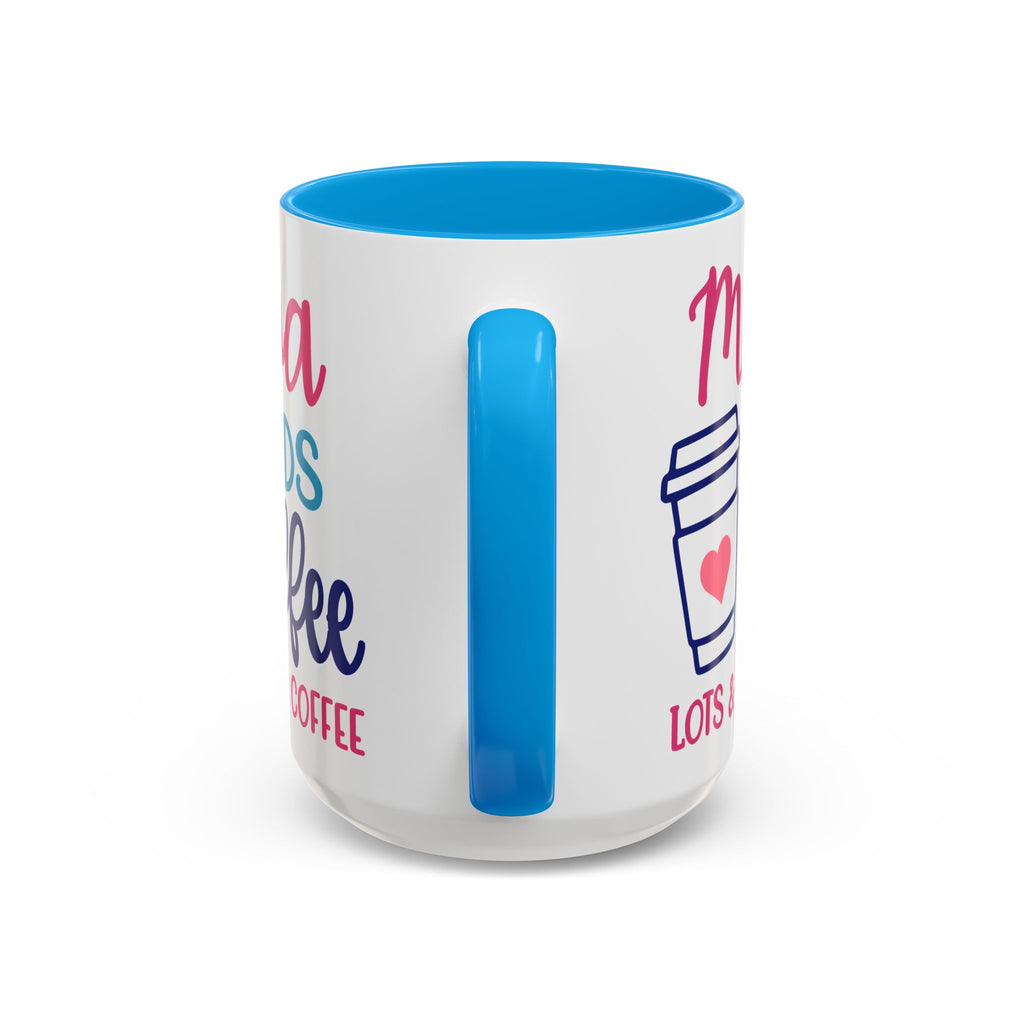 Mama Needs Coffee Mug — "Mama Needs Coffee: Lots & Lots of Coffee" (11oz/15oz)