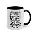 Religious Coffee Mug, Christian Tea Cup, All I Need is Coffee and Jesus, Gift for Coffee Lover, Inspirational Quote Mug with Many Colors