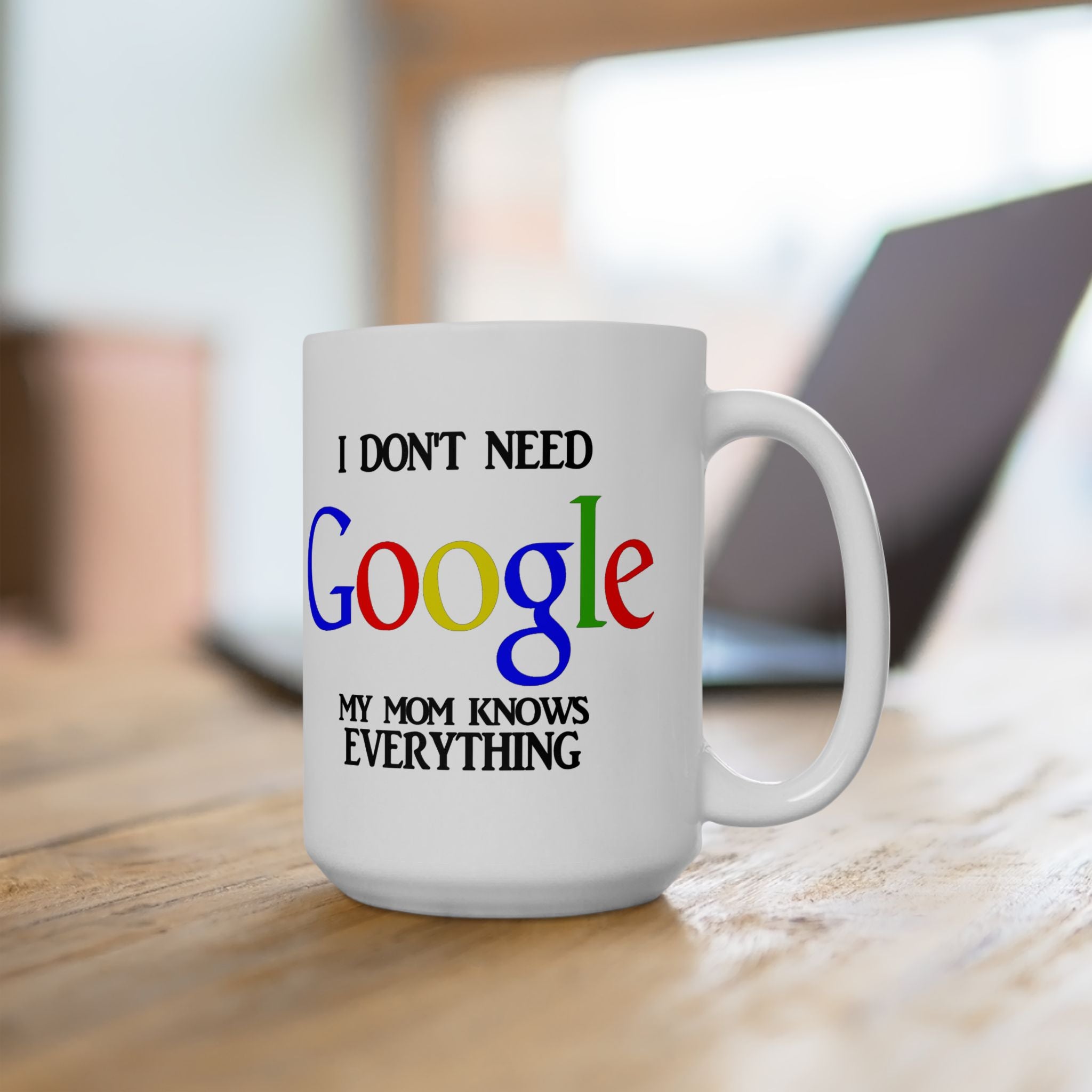 I Don't Need Google My Mom Knows Everything Mug | Funny Mom Knows Everything Ceramic Mug
