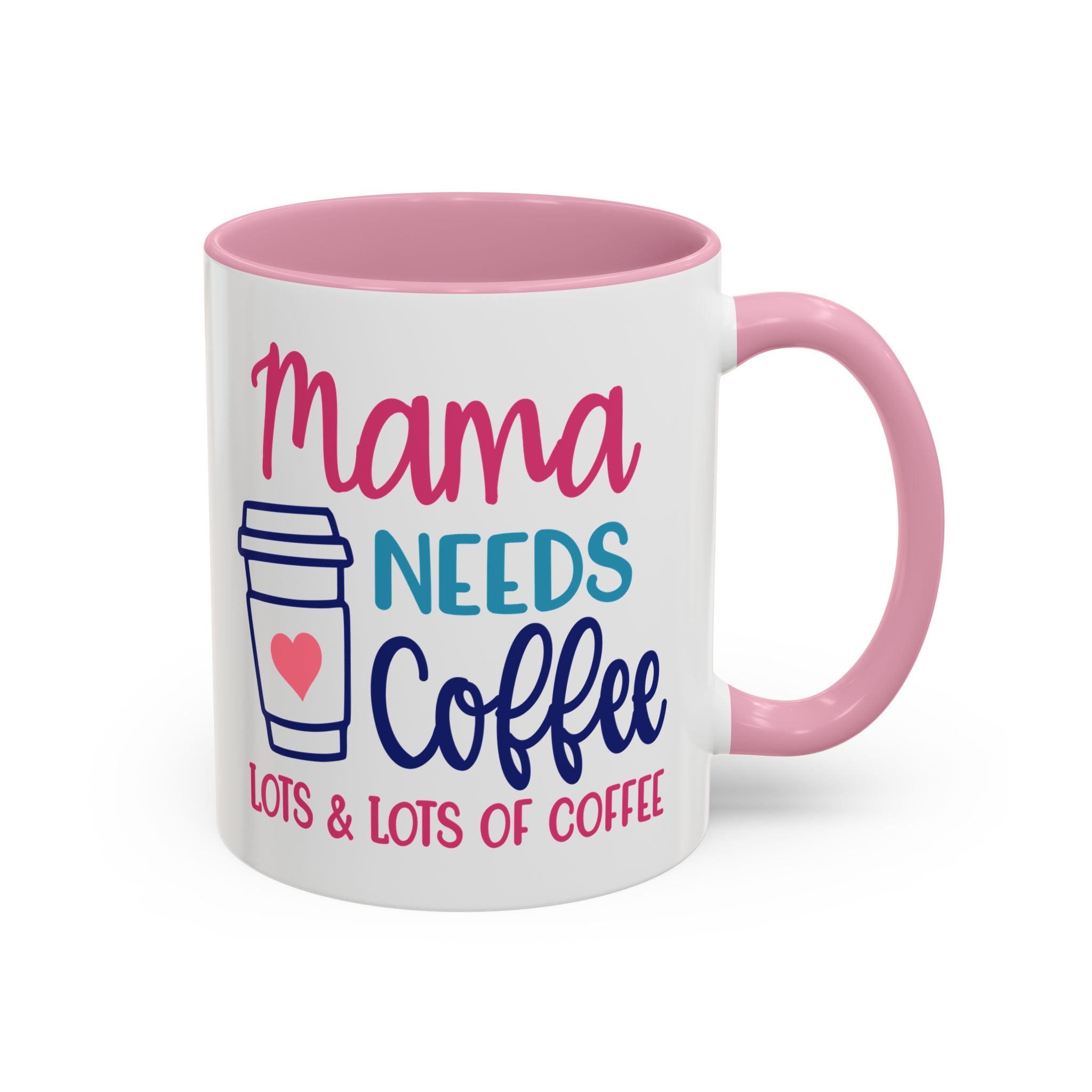 Mama Needs Lots of Coffee - White Ceramic Mug Many Colors
