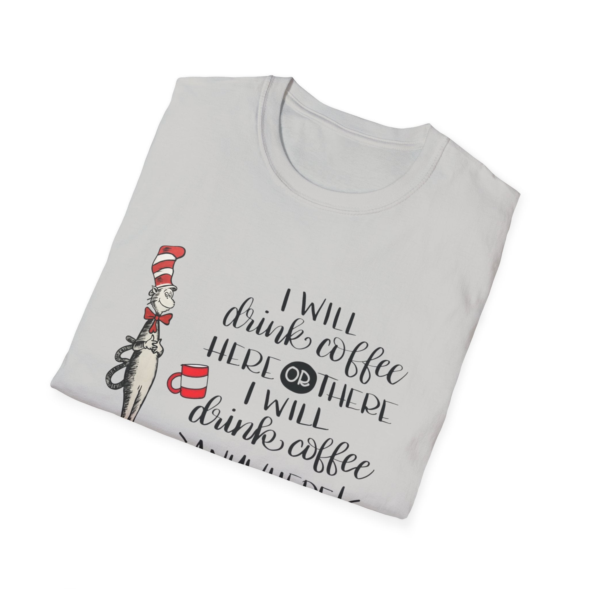 I Will Drink Coffee Here, There and Everywhere - Unisex Softstyle T-Shirt