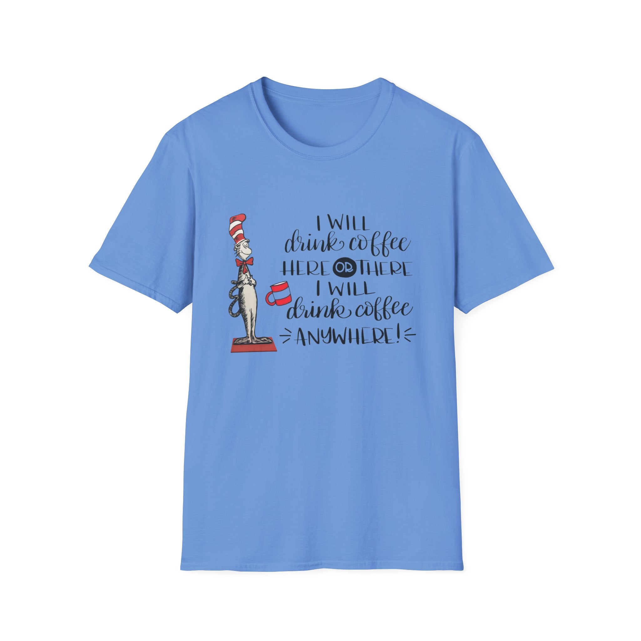 I Will Drink Coffee Here, There and Everywhere - Unisex Softstyle T-Shirt