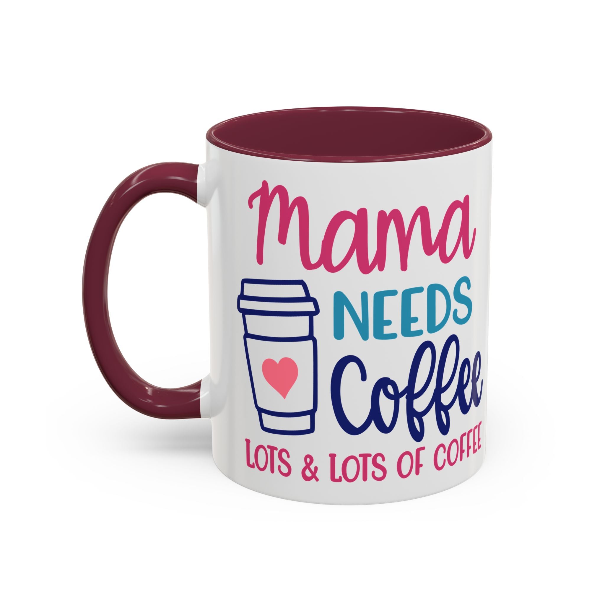 Mama Needs Coffee Mug — "Mama Needs Coffee: Lots & Lots of Coffee" (11oz/15oz)