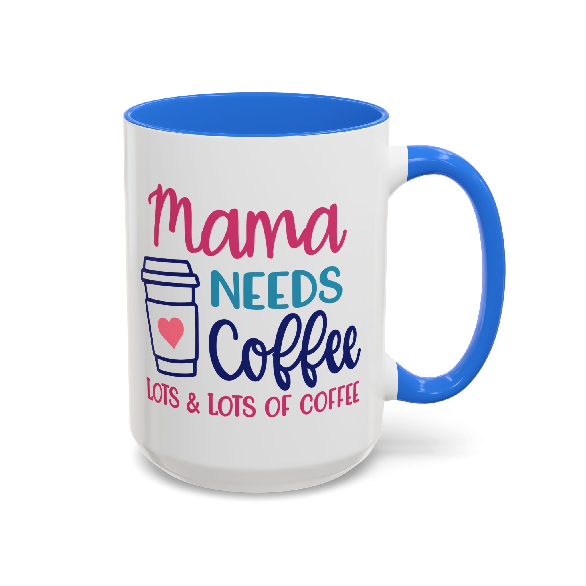 Mama Needs Lots of Coffee - White Ceramic Mug Many Colors