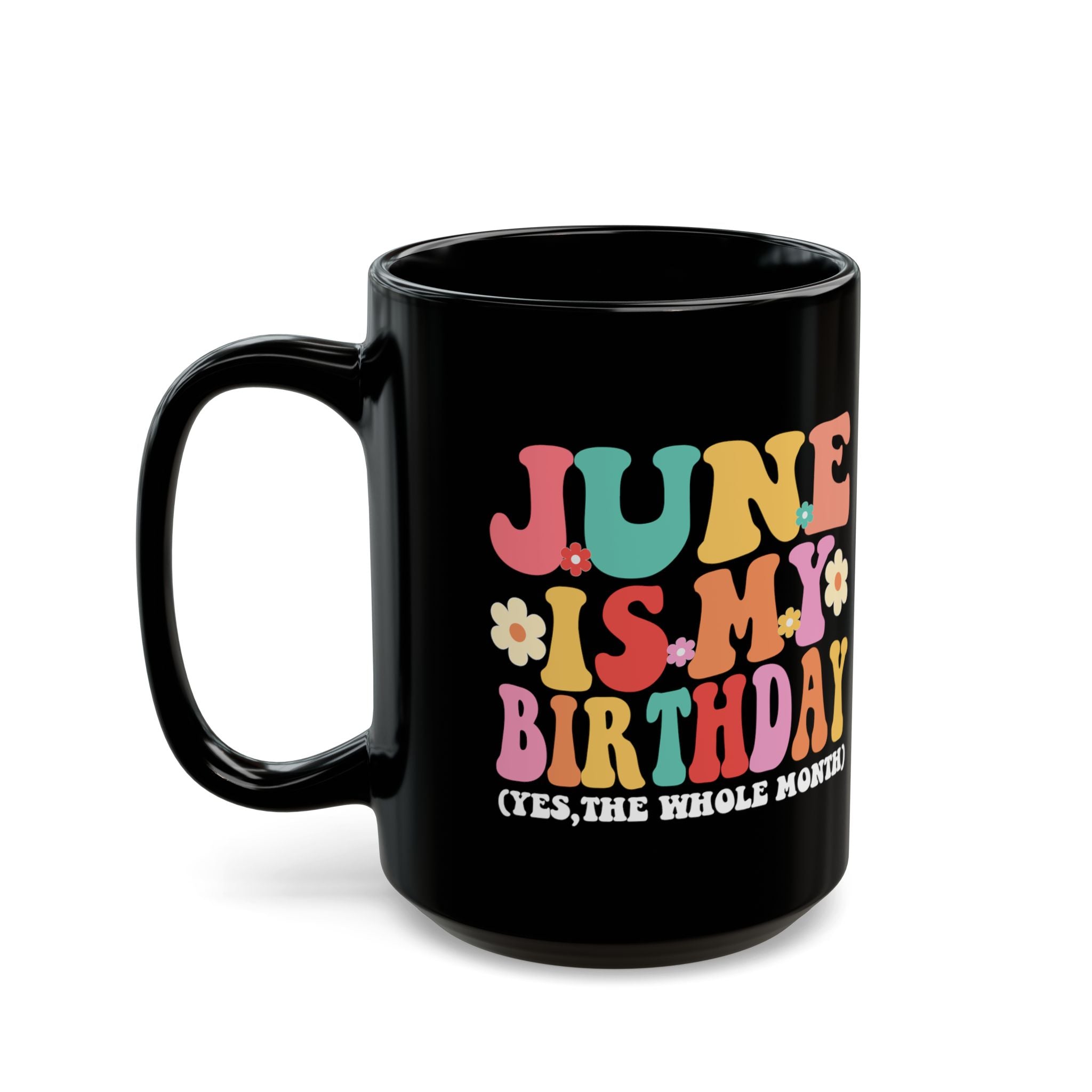 Birthday Mug — "June Is My Birthday (Yes, The Whole Month)" Colorful Retro Floral