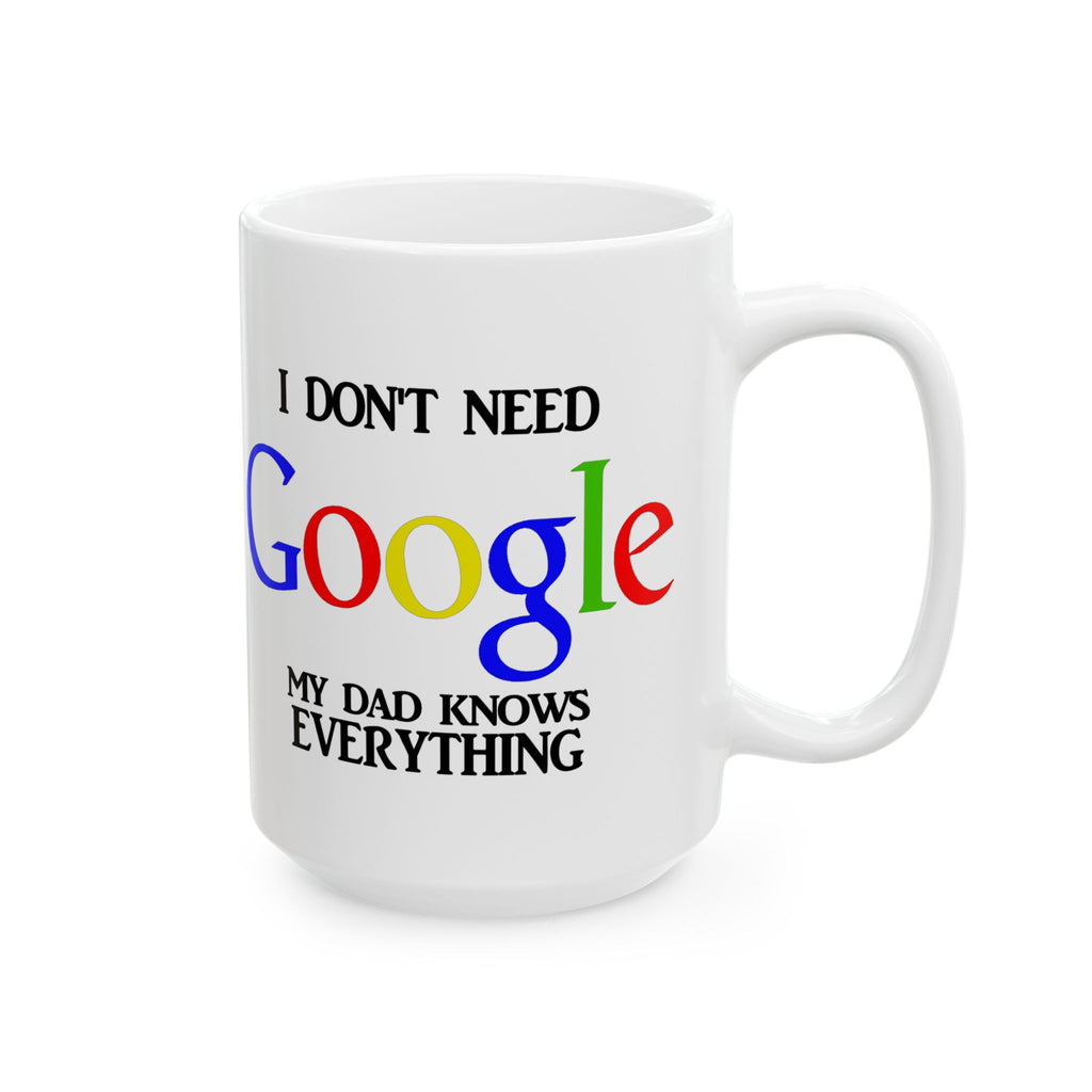 I Don't Need Google My Dad Knows Everything Ceramic Mug | Funny Search Engine Parody Mug