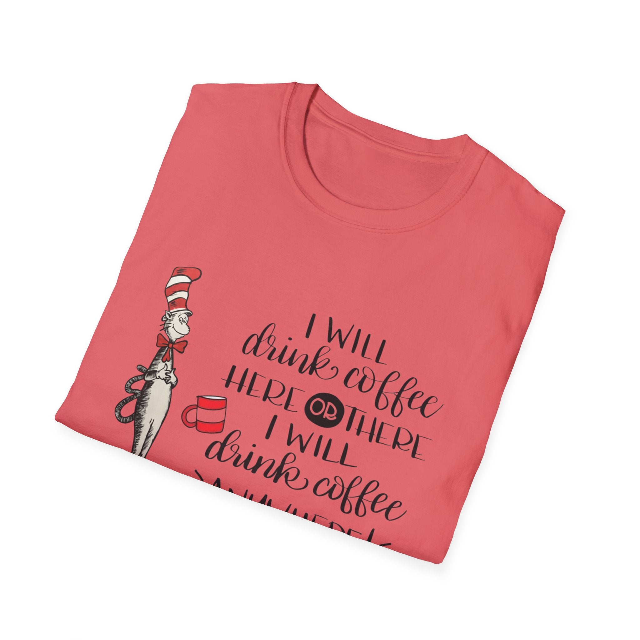 I Will Drink Coffee Here, There and Everywhere - Unisex Softstyle T-Shirt