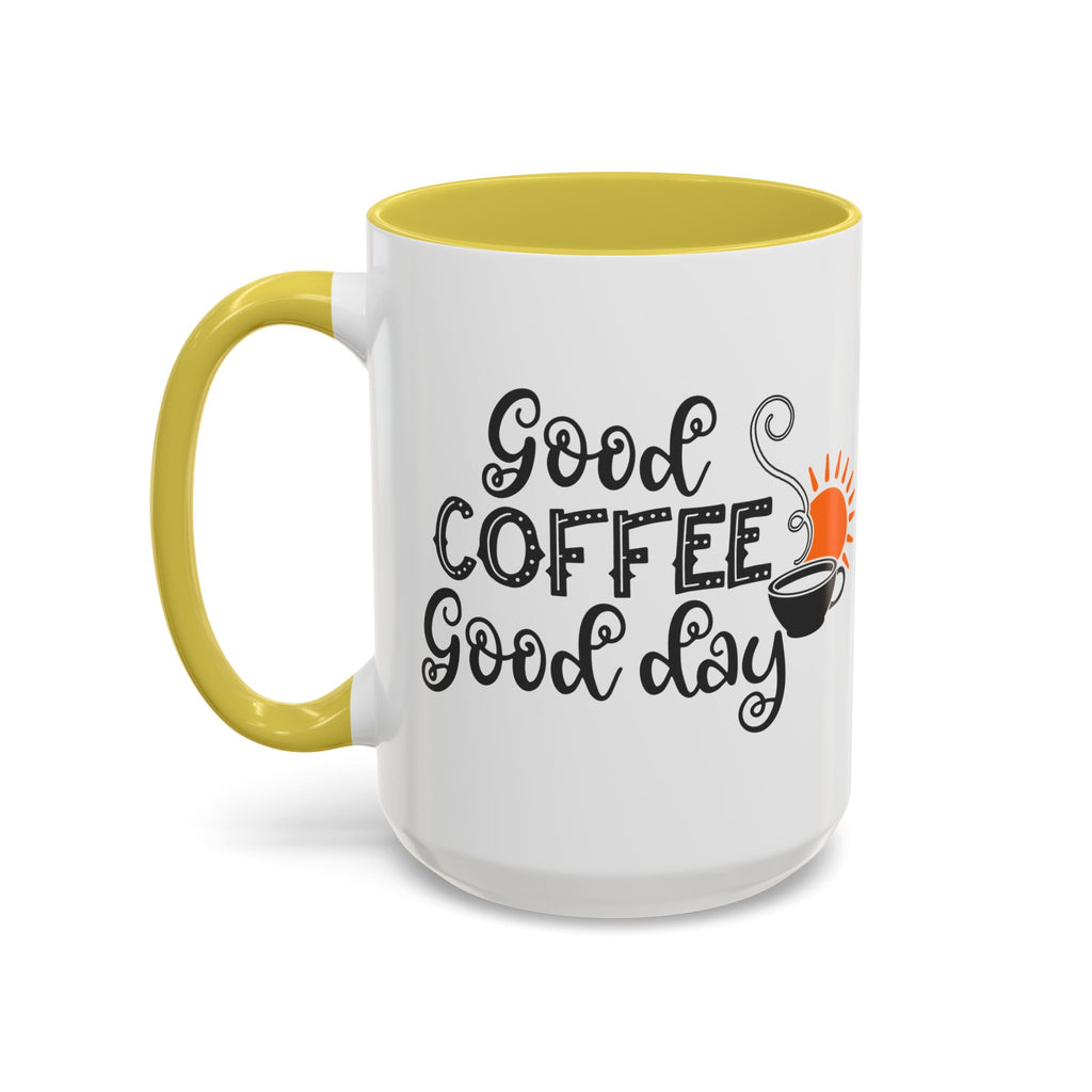 Good Coffee Good Day Mug — Morning Coffee Ceramic Mug (11oz & 15oz)