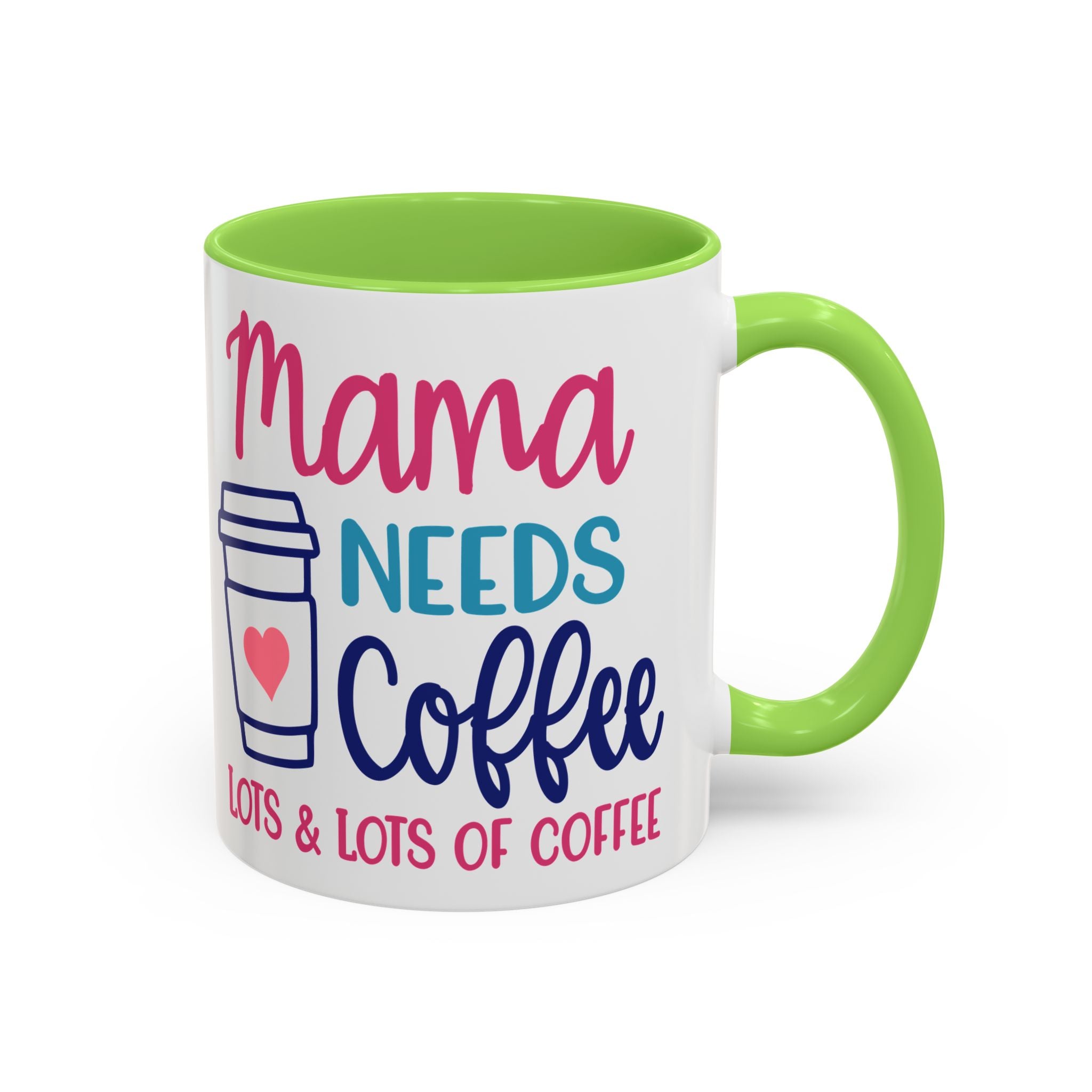 Mama Needs Coffee Mug — "Mama Needs Coffee: Lots & Lots of Coffee" (11oz/15oz)