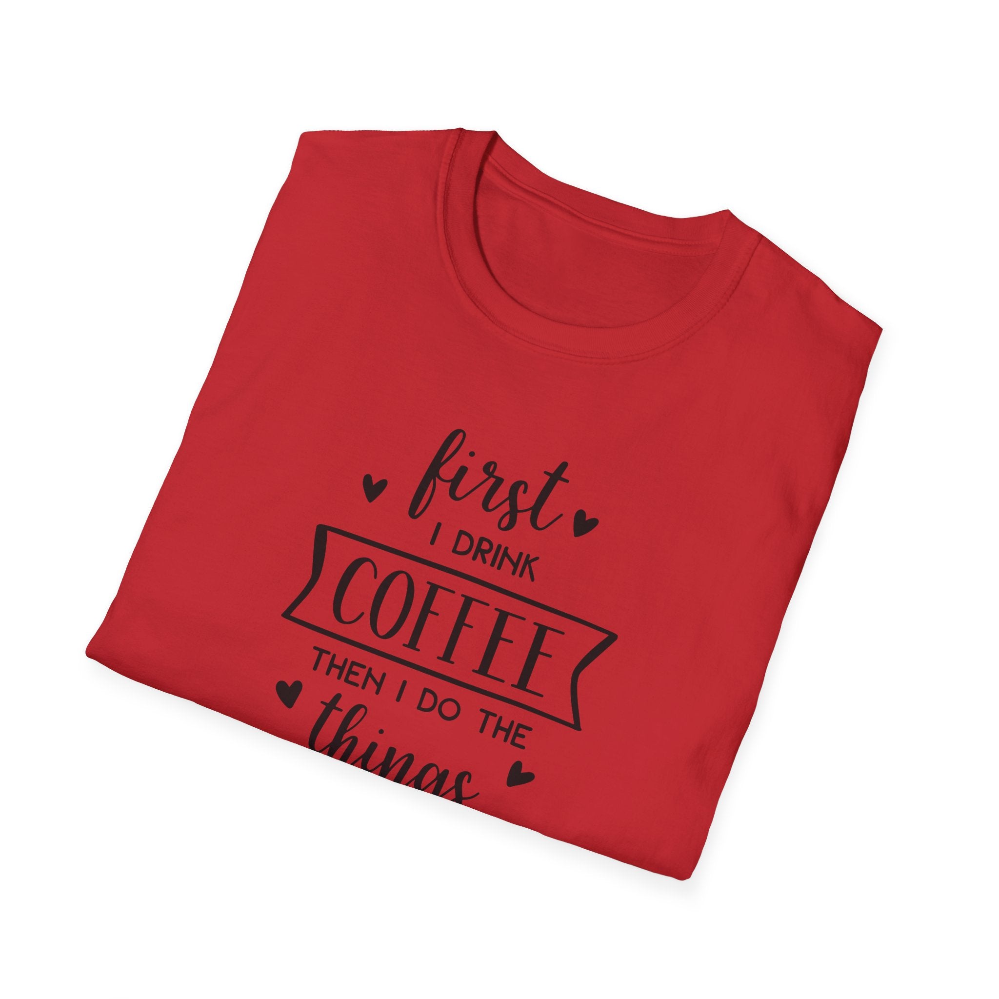 First I Drink Coffee - Unisex Softstyle T-Shirt