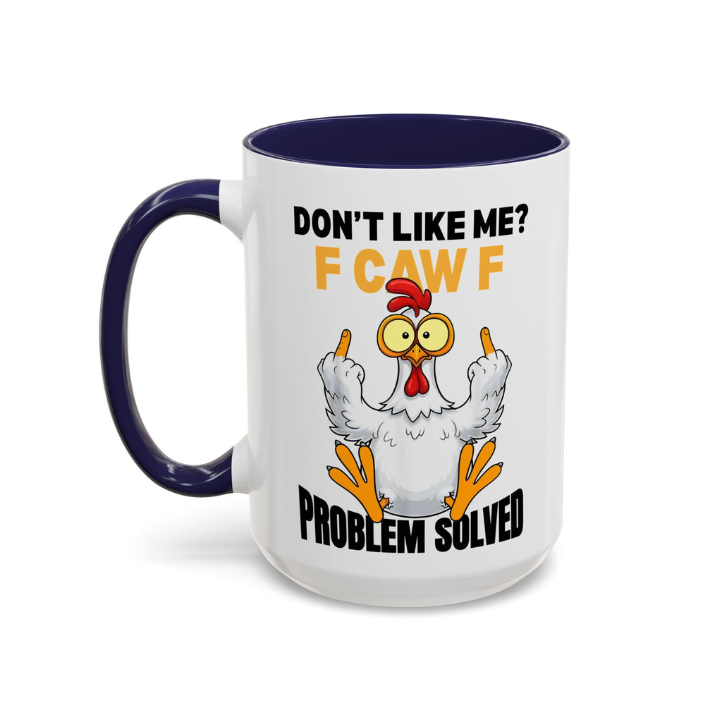 Don’t Like Me? F CAW F Chicken Mug — Funny Sarcastic Coffee Cup (11/15oz)