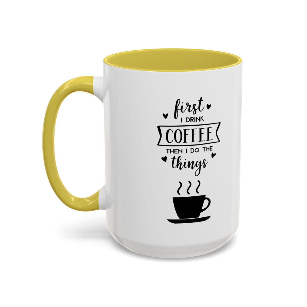 First Thing I Do is Coffee - Then I Do Things - White Ceramic Mug