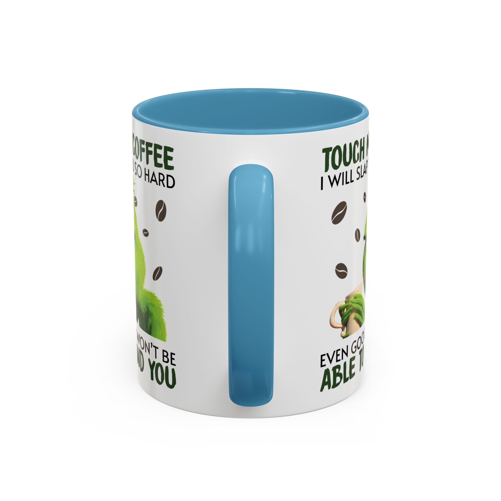 Grumpy Grinch Coffee Mug – "Touch My Coffee I Will Slap You So Hard" Accent Mug