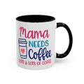 Mama Needs Lots of Coffee - White Ceramic Mug Many Colors