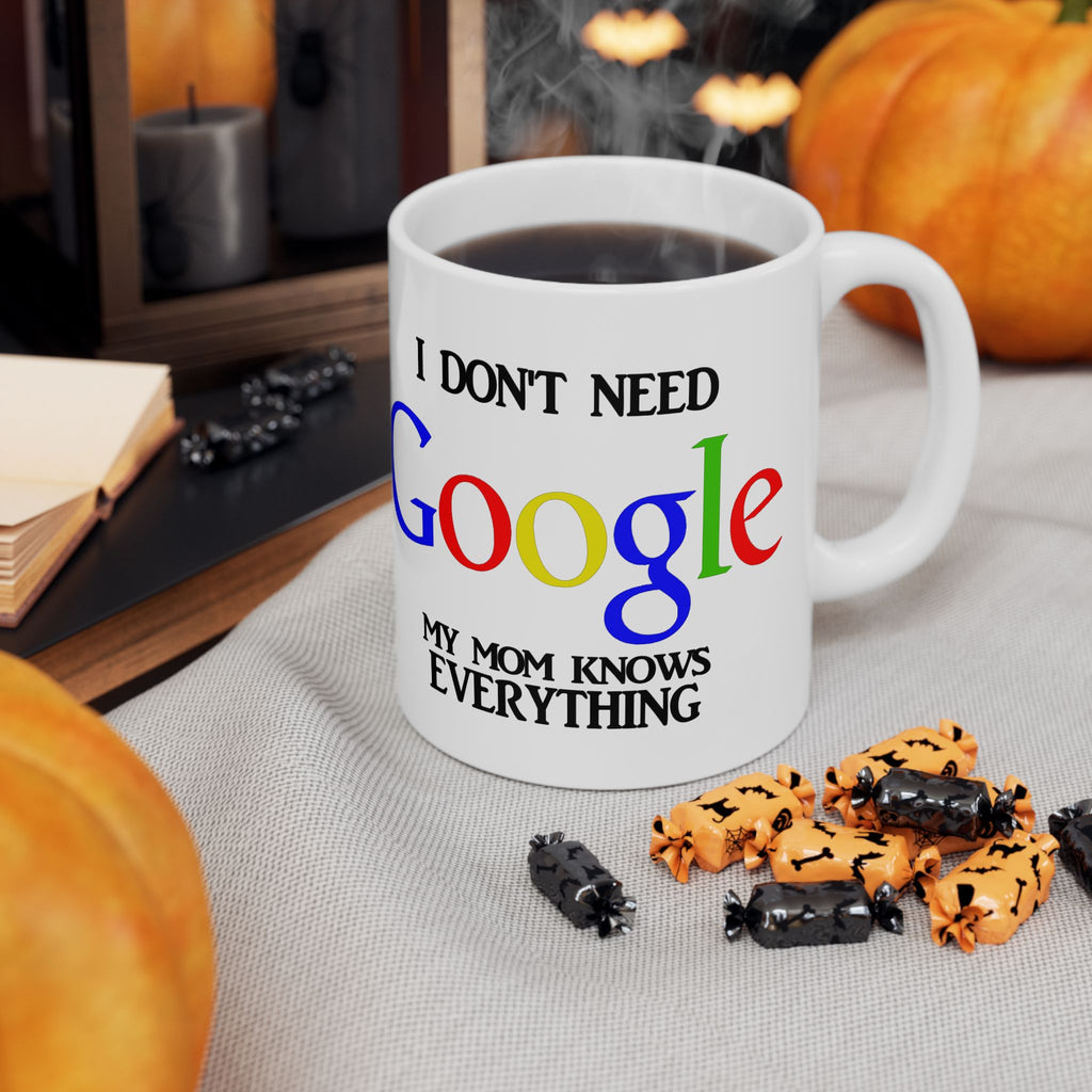 I Don't Need Google My Mom Knows Everything Mug | Funny Mom Knows Everything Ceramic Mug