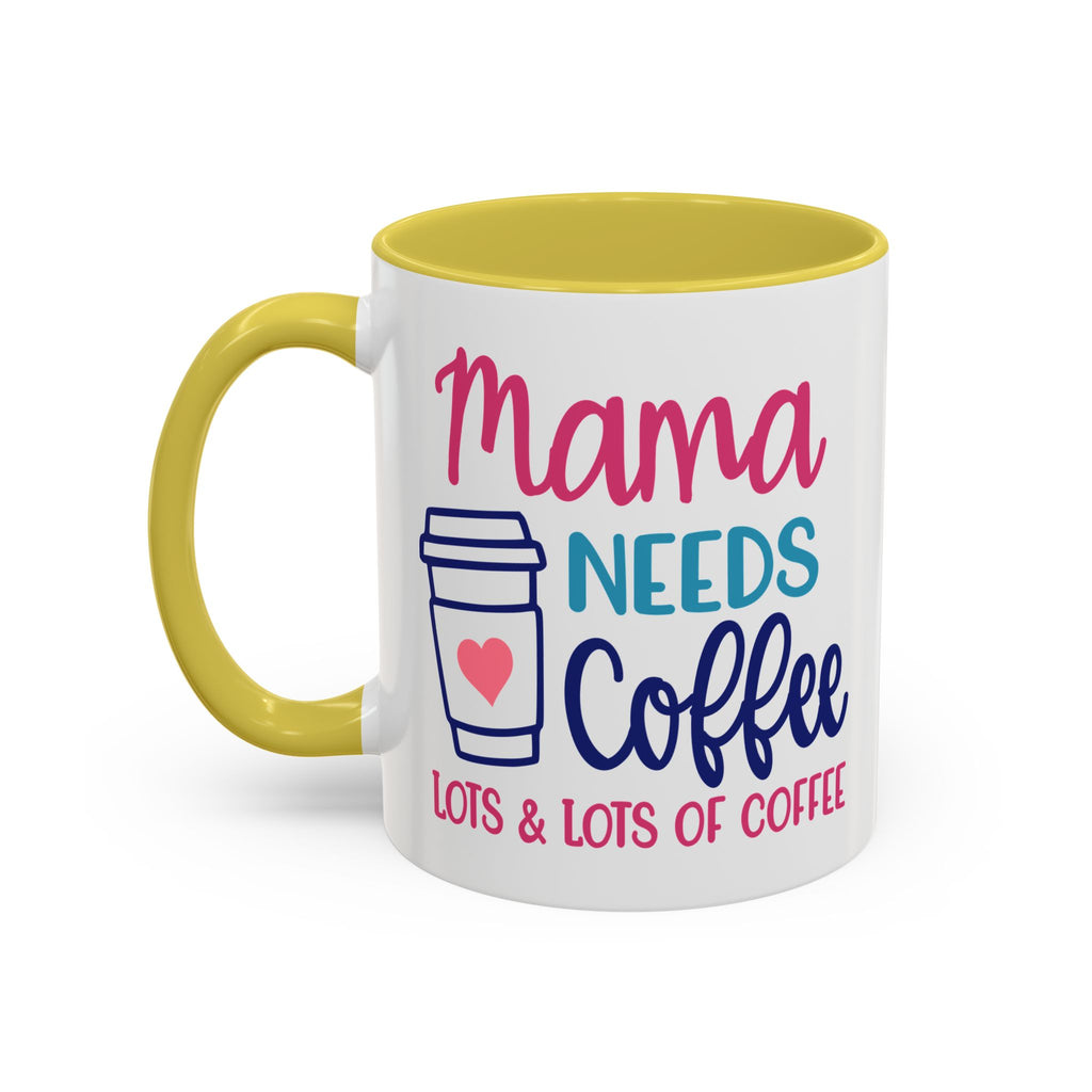 Mama Needs Lots of Coffee - White Ceramic Mug Many Colors
