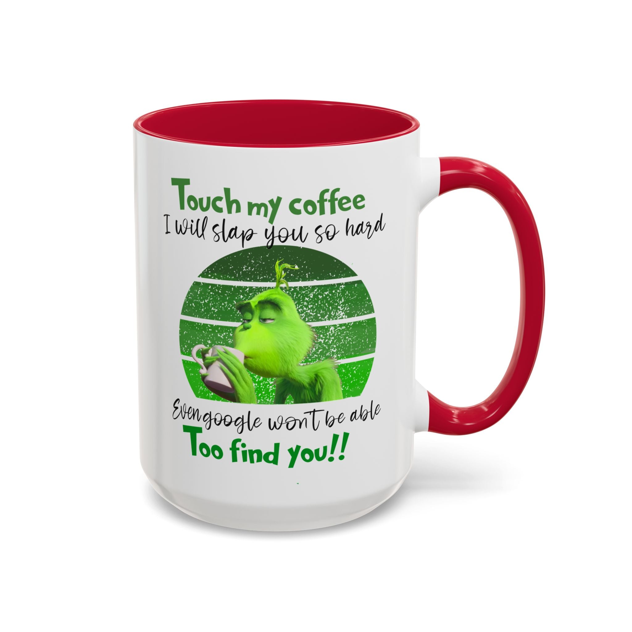 Funny Coffee Mug for Grinch Lovers, Gift for Friends, Humor Mug, Christmas Gift, Office Decor, 11oz or 15oz