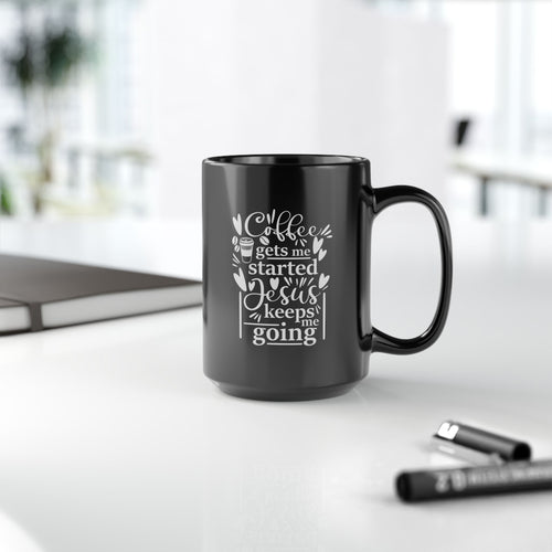 Coffee Gets Me Started, Jesus Keeps Me Going Black Ceramic Mug (11oz, 15oz)