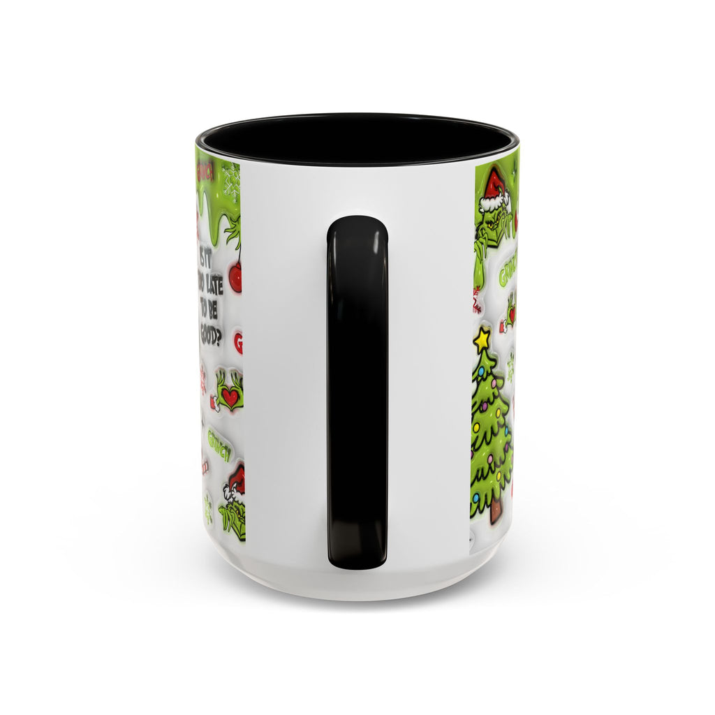Grinch Holiday Coffee Mug — "Is It Too Late to Be Good?" Accent 11/15oz