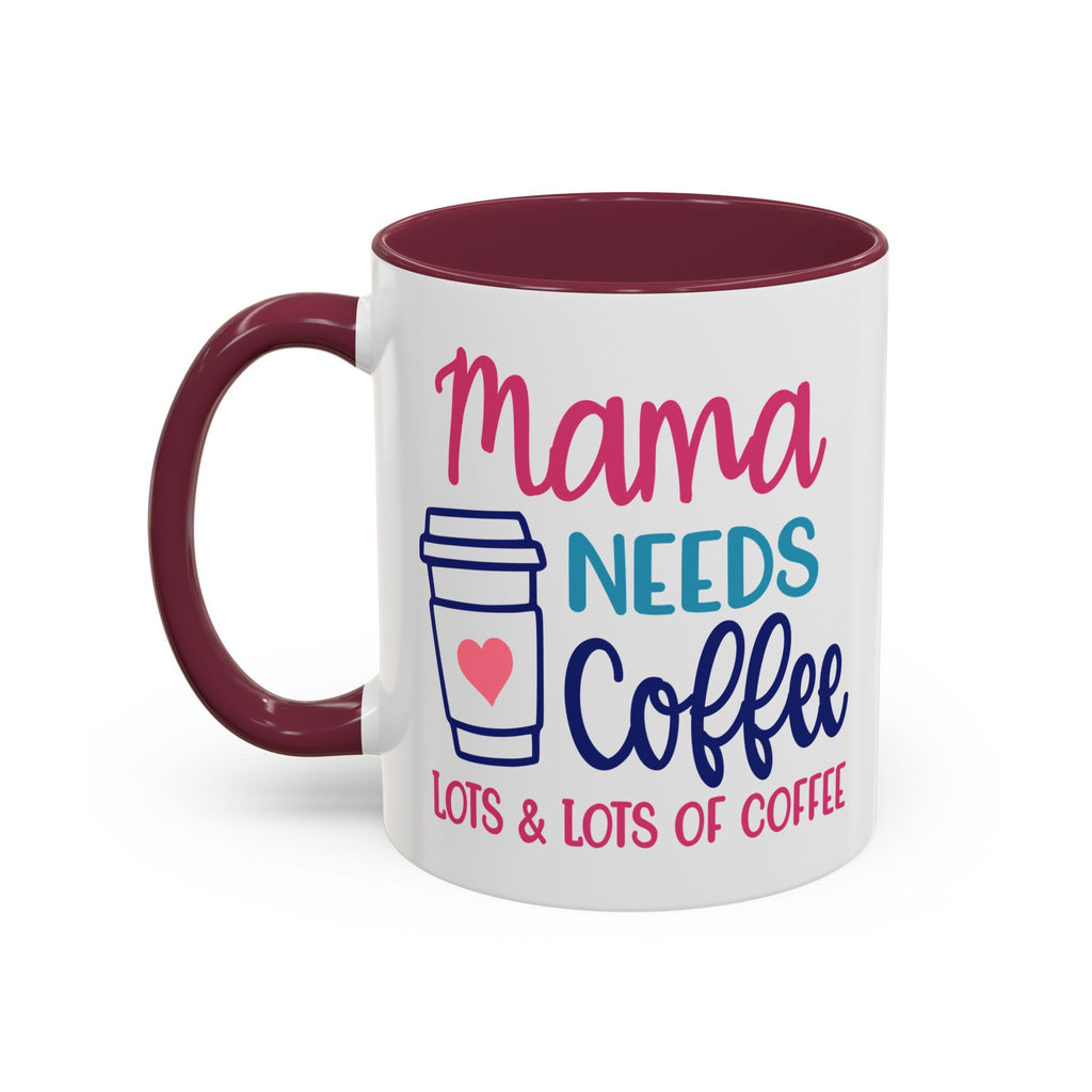 Mama Needs Lots of Coffee - White Ceramic Mug Many Colors