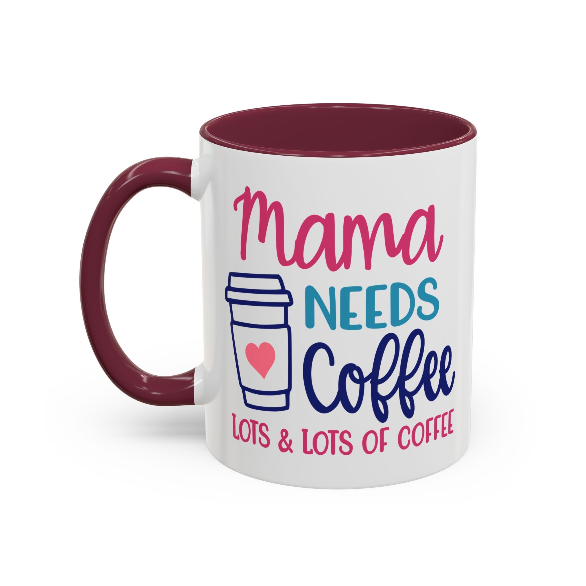 Mama Needs Lots of Coffee - White Ceramic Mug Many Colors