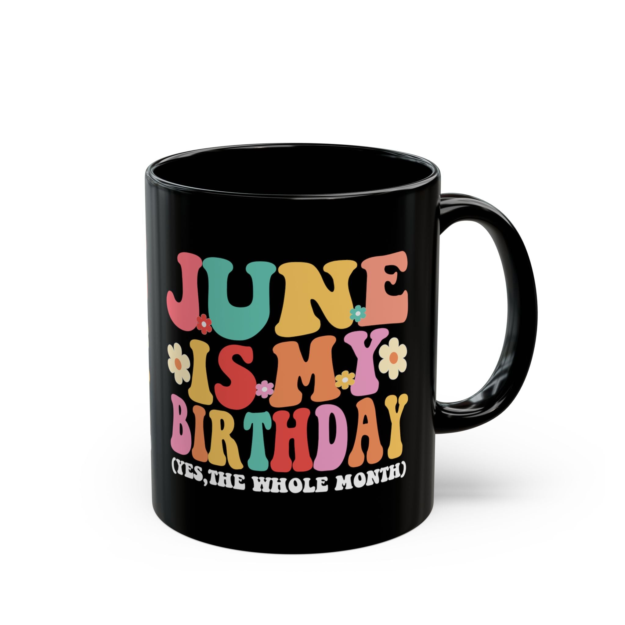 Birthday Mug — "June Is My Birthday (Yes, The Whole Month)" Colorful Retro Floral