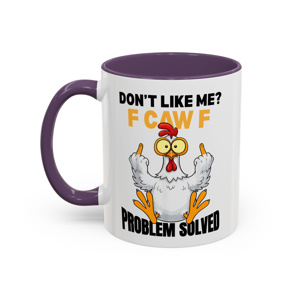 Don’t Like Me? F CAW F Chicken Mug — Funny Sarcastic Coffee Cup (11/15oz)
