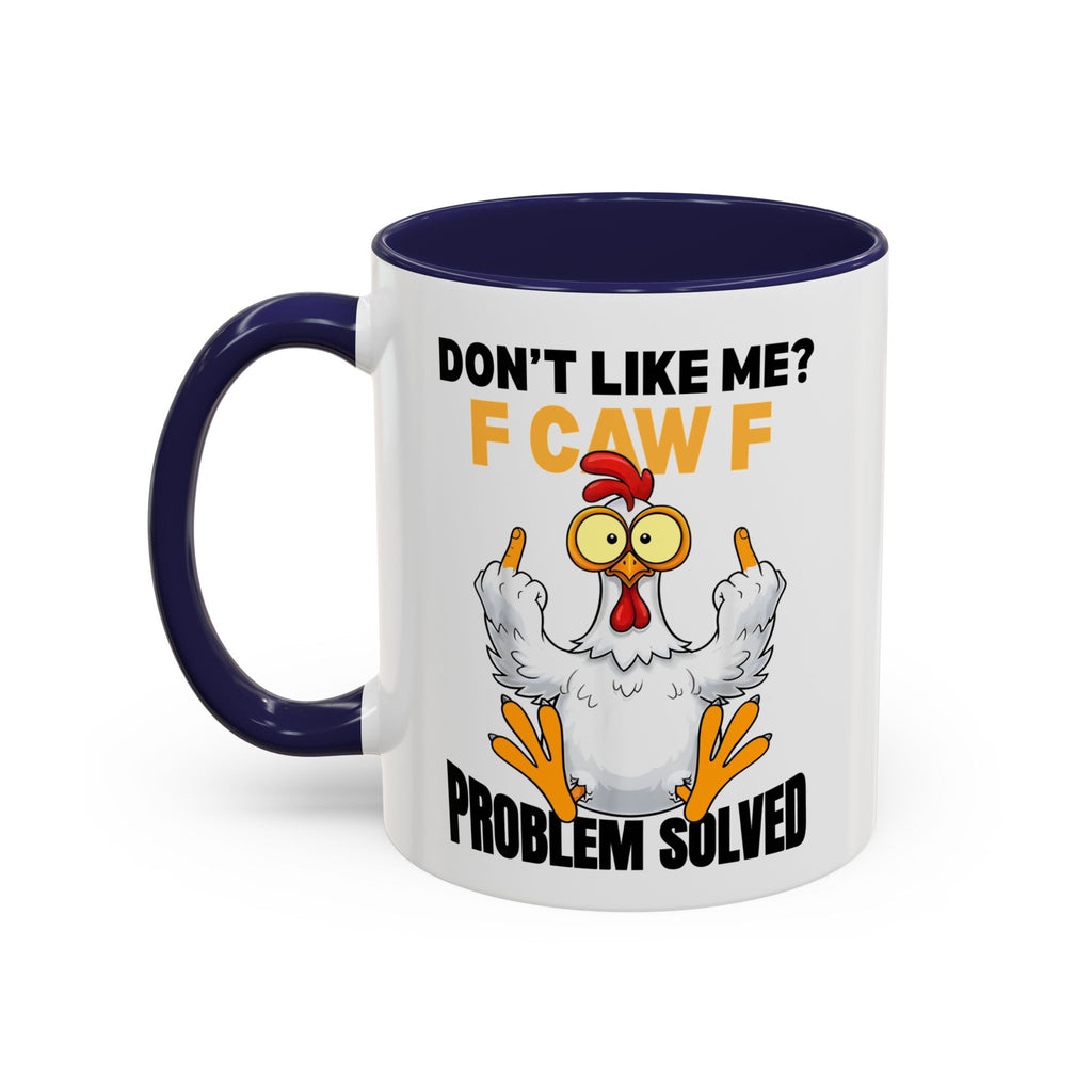 Don’t Like Me? F CAW F Chicken Mug — Funny Sarcastic Coffee Cup (11/15oz)