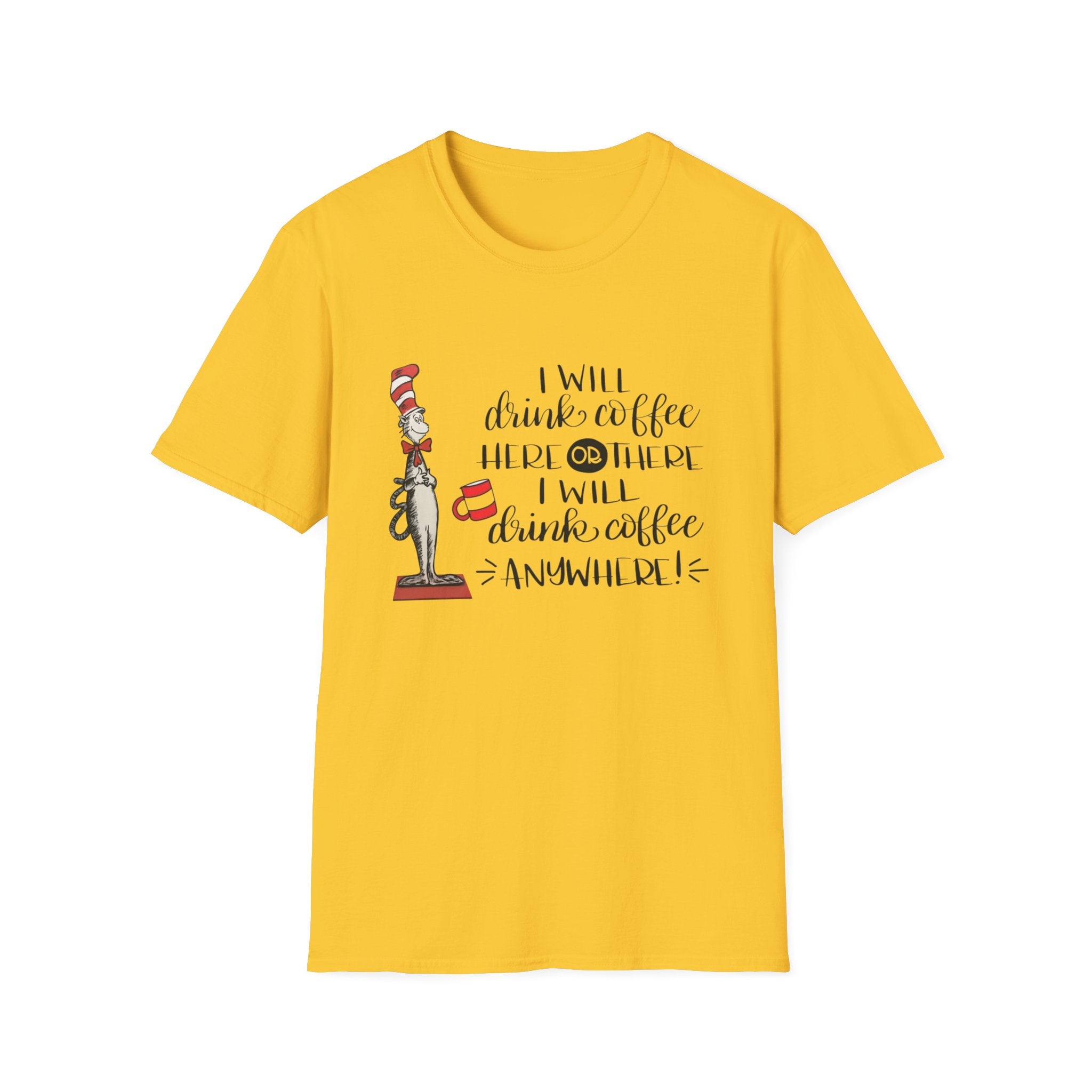 I Will Drink Coffee Here, There and Everywhere - Unisex Softstyle T-Shirt