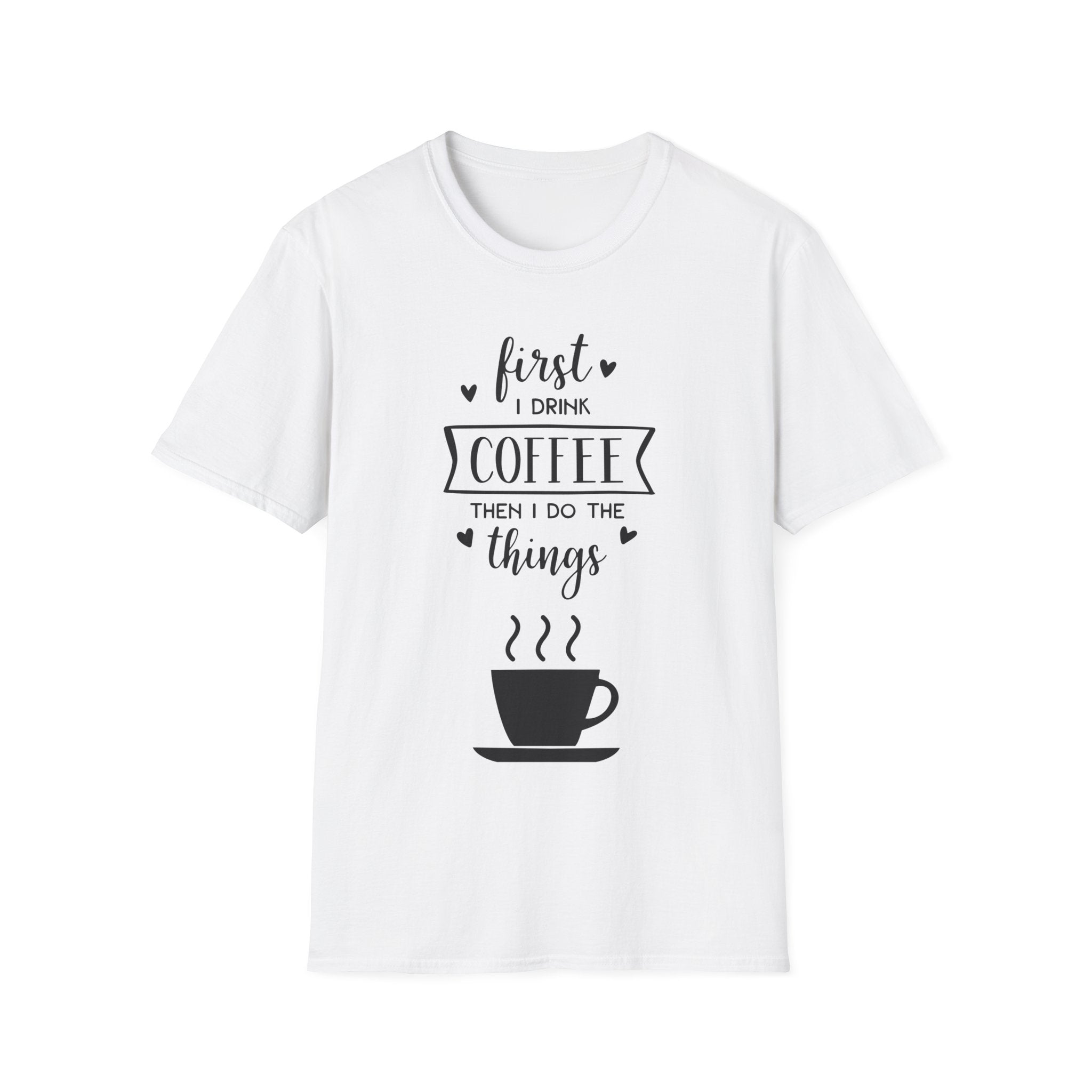 First I Drink Coffee - Unisex Softstyle T-Shirt