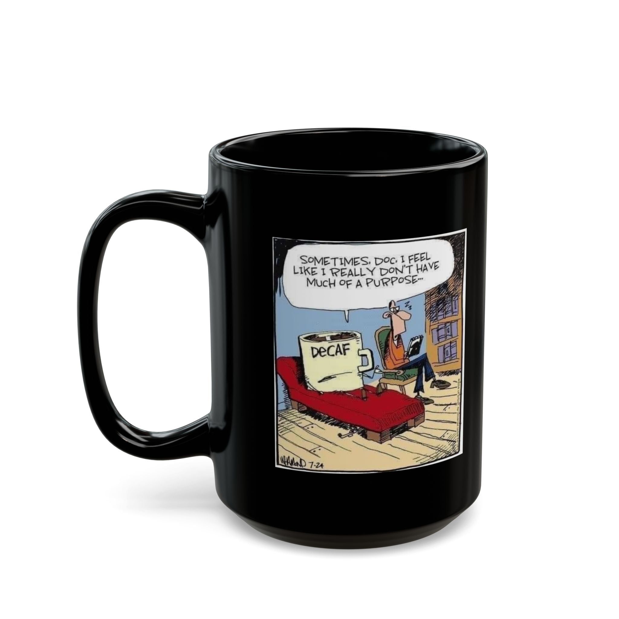 Sometimes Doc I Feel I Don't Have a Purpose #DeCafe  Black Mug 15oz #Coffee HotCoffee.com