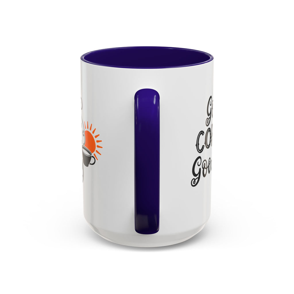 Good Coffee Good Day Mug — Morning Coffee Ceramic Mug (11oz & 15oz)